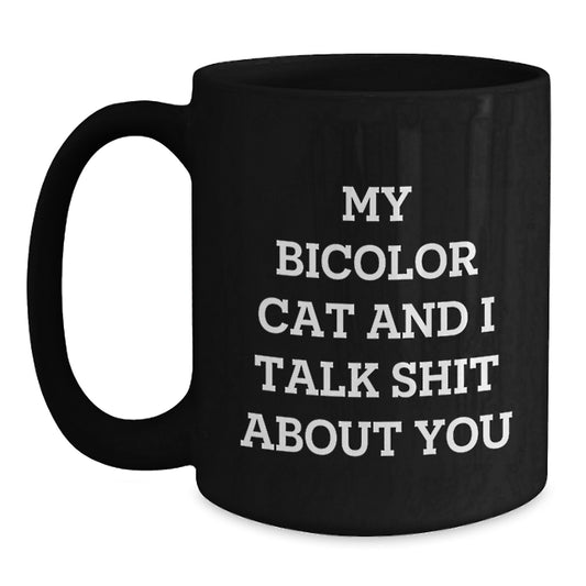 Funny Bicolor Cat Mother's Day Unique Gifts for Cat Lovers, Black Coffee Mug, Gifts from Friends to Friends, 'My Bicolor Cat And I Talk Shit About You' - Main
