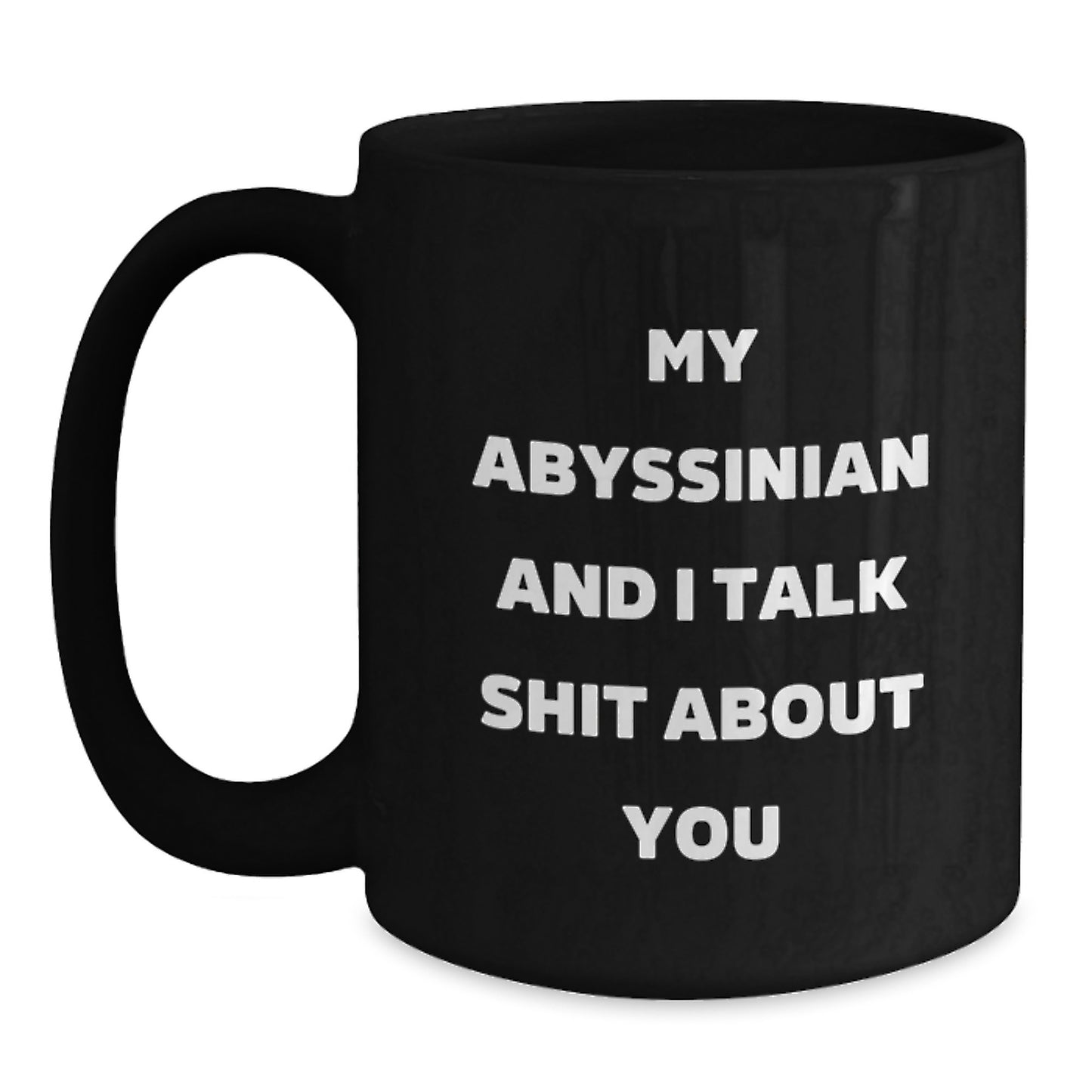 Funny Abyssinian Cat Gifts for Mom, Black Coffee Mug with My Abyssinian And I Talk Shit About You Quote, Unique Mother's Day Unique Gift from Friends - Main