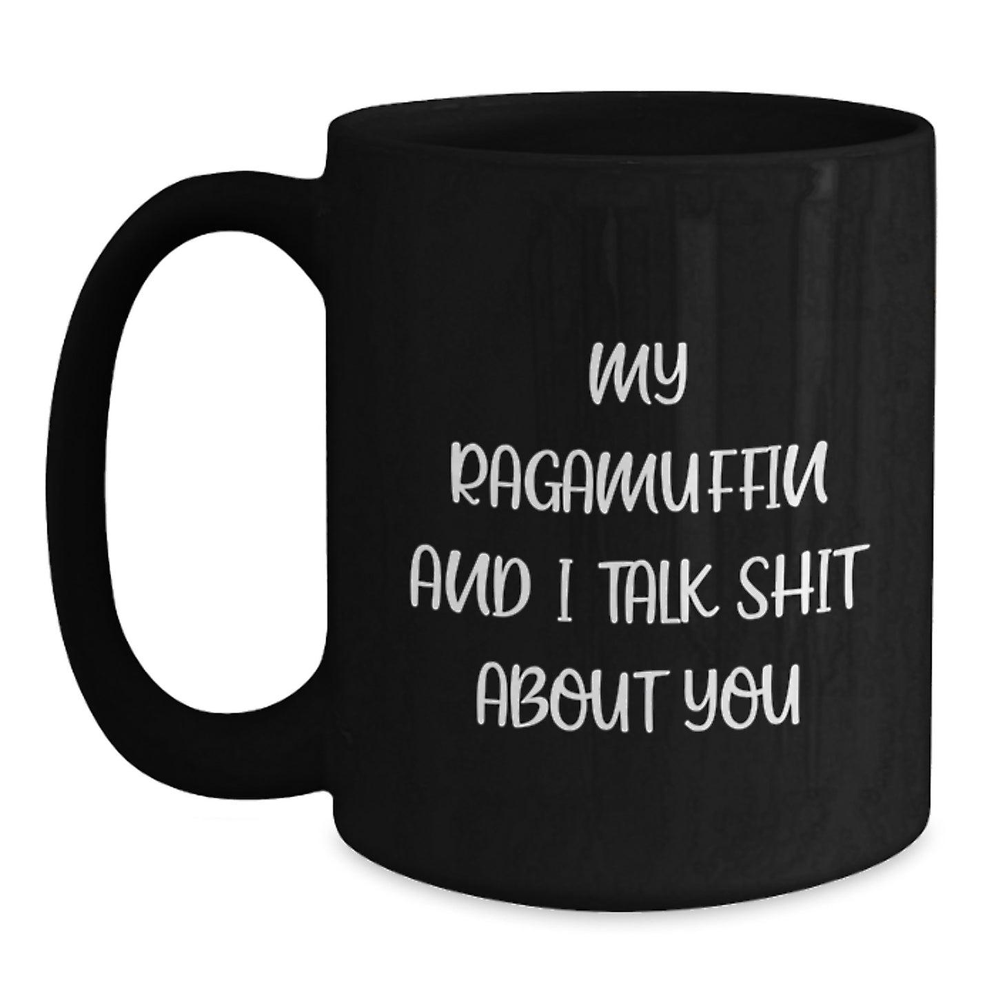Funny Ragamuffin Cat Lover Gifts for Mom, Dad or Friends - 'My Ragamuffin And I Talk Shit About You' Black Coffee Mug for Graduation - Gift from Family, Friends or Coworkers - Main