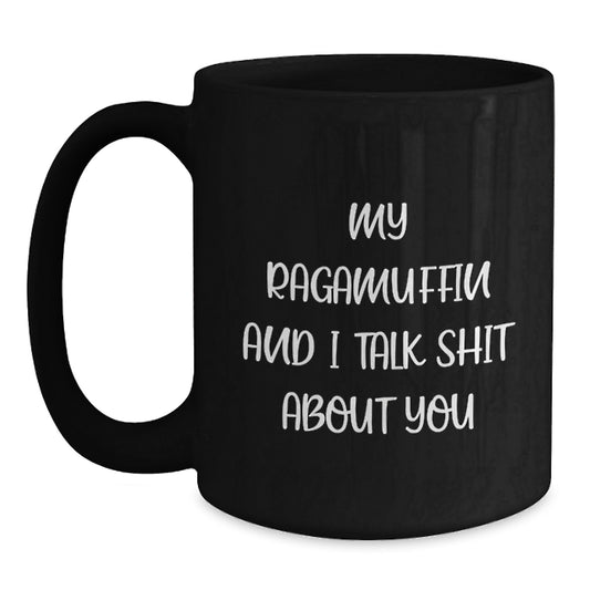 Funny Ragamuffin Cat Lover Gifts for Mom, Dad or Friends - 'My Ragamuffin And I Talk Shit About You' Black Coffee Mug for Graduation - Gift from Family, Friends or Coworkers - Main