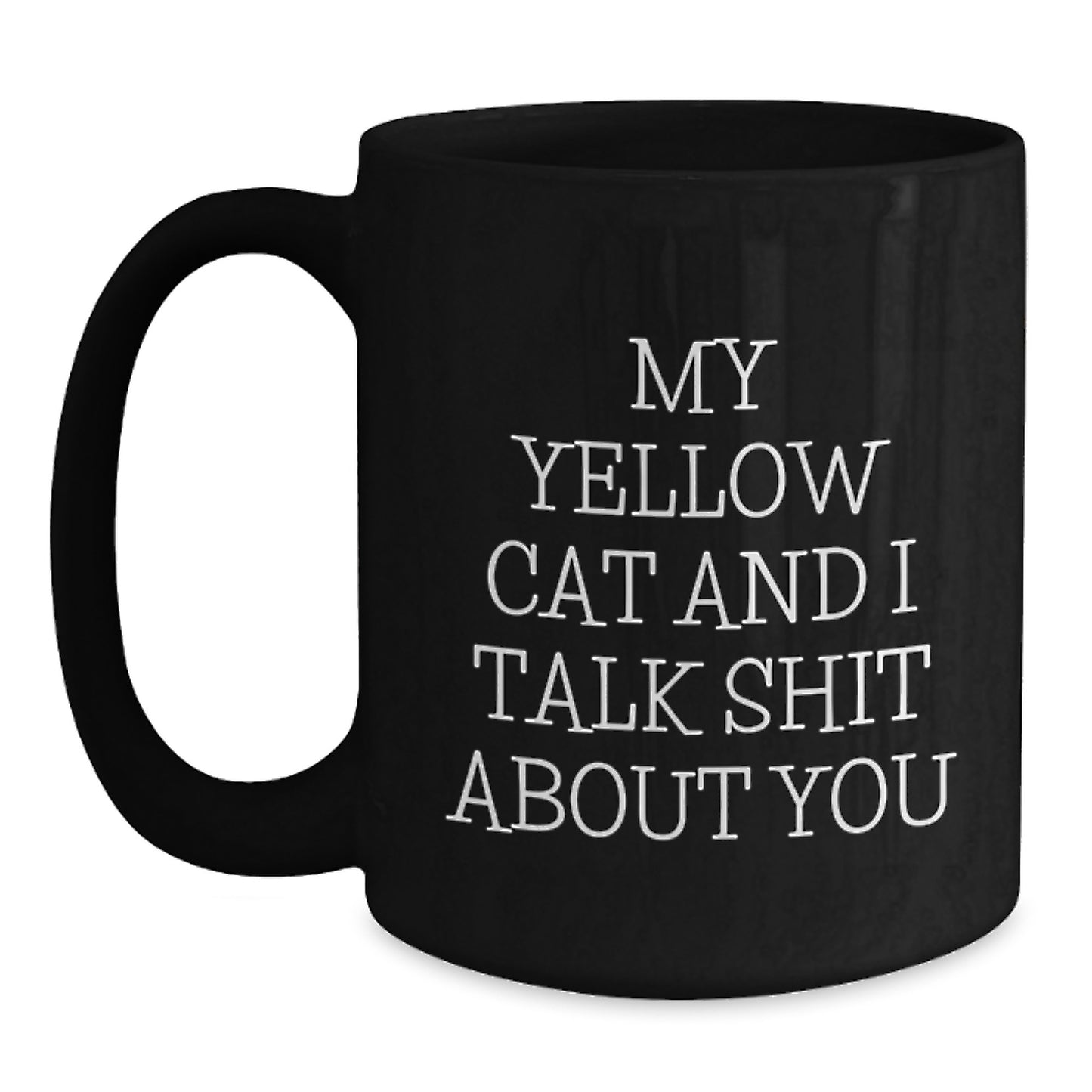Funny Yellow Cat Gifts for Men Friends - My Yellow Cat And I Talk Shit About You Black Coffee Mug - Unique Father's Day Unique Gifts from Friends Family - Main
