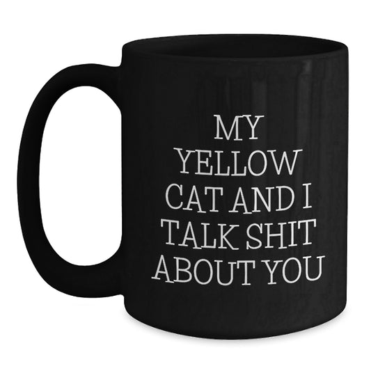 Funny Yellow Cat Gifts for Men Friends - My Yellow Cat And I Talk Shit About You Black Coffee Mug - Unique Father's Day Unique Gifts from Friends Family - Main