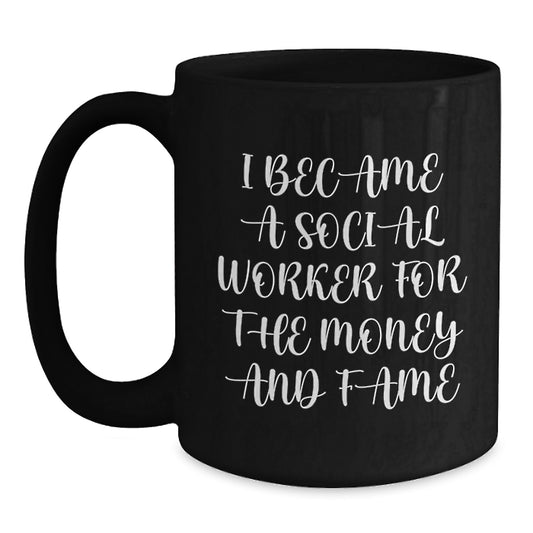 Funny Social Worker Gift for Friends, Black Coffee Mug with I Became A 'Social Worker' for Money and Fame Quote, Birthday Unique Gifts from Friends to Social Workers - Main