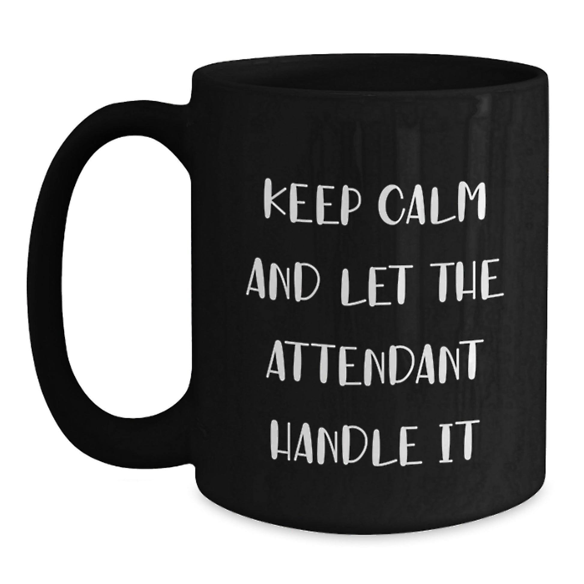 Funny Attendant Mug - Gifts for Men, Women, or Friends - Birthday Unique Gifts from Coworkers, Family or Friends - Keep Calm And Let The Attendant Handle It - Main