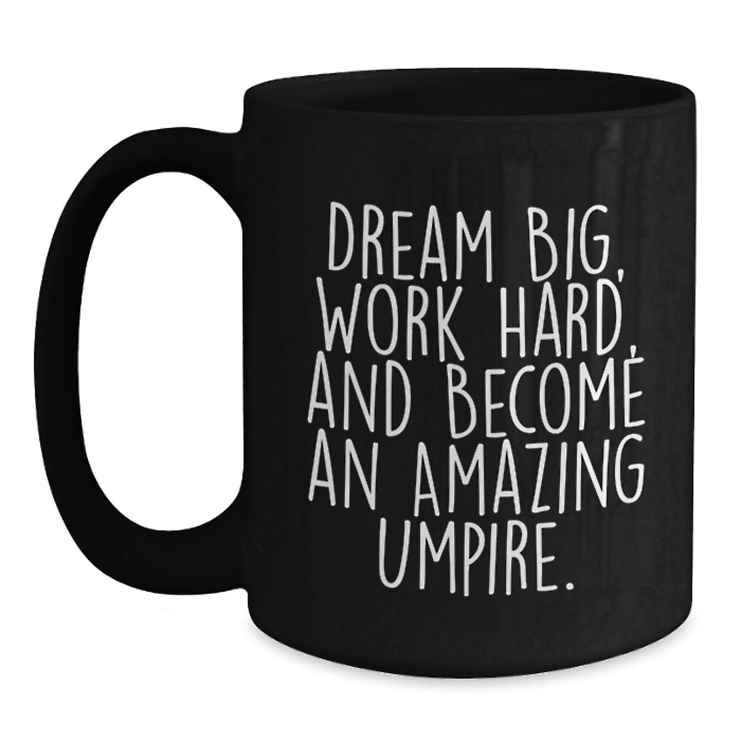 Umpire Inspirational Gifts from Friends for Umpire Birthday Unique Mugs, Funny Black Coffee Mug with Dream Big Quote, 11oz or 15oz Ceramic Mug - Main