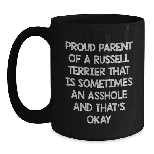 Proud Parent of a Russell Terrier That Is Sometimes an Asshole and That's Okay - Funny Russell Terrier Dog Gift for Dad on Father's Day - Black Coffee Mug for Him from Son - Main
