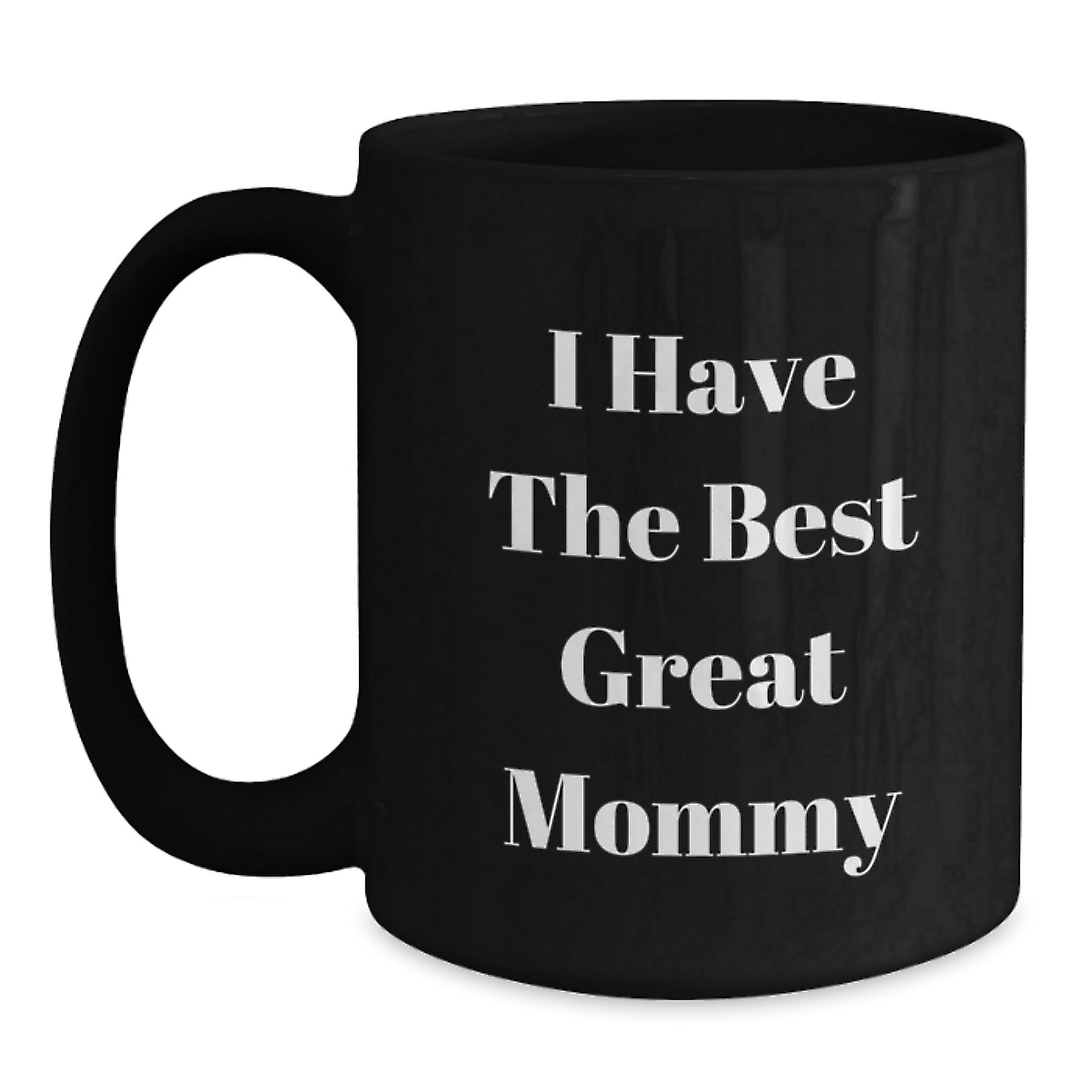 Funny 'I Have The Best Great Mommy' Gifts from Mom to Mommy on Father's Day Unique Black Coffee Mugs - Main
