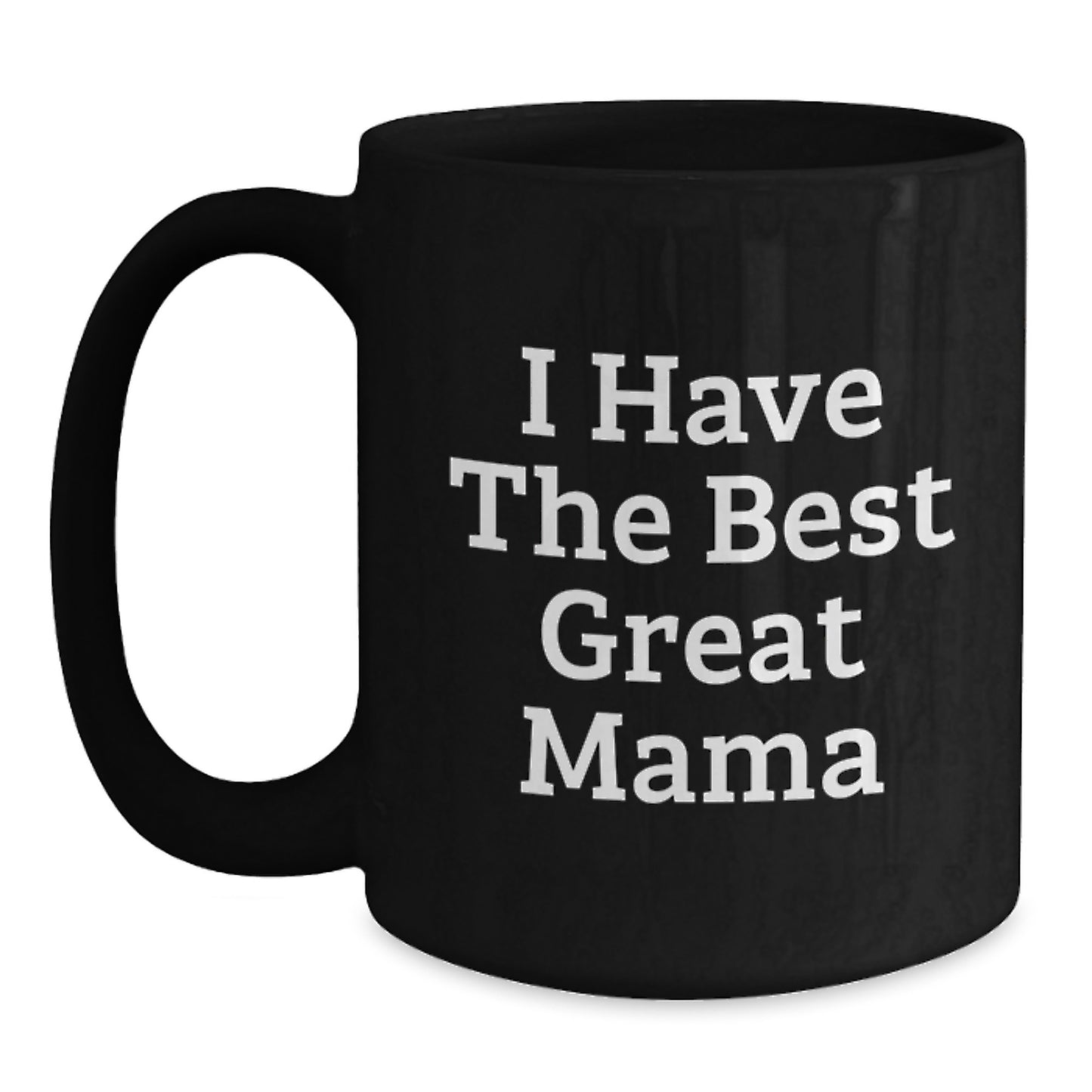 Funny Mama Gifts from Family - I Have The Best Great Mama Quote Black Coffee Mug, Unique Gifts for Mama, Best Father's Day Unique Gifts for Mama from Family - Main