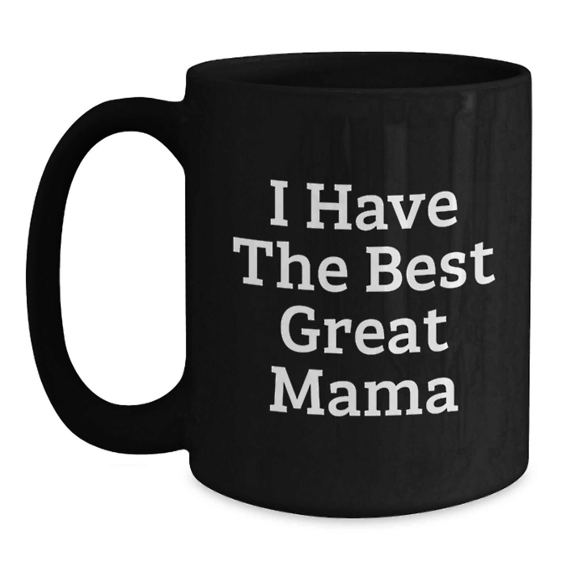Funny Mama Gifts from Family - I Have The Best Great Mama Quote Black Coffee Mug, Unique Gifts for Mama, Best Father's Day Unique Gifts for Mama from Family - Main