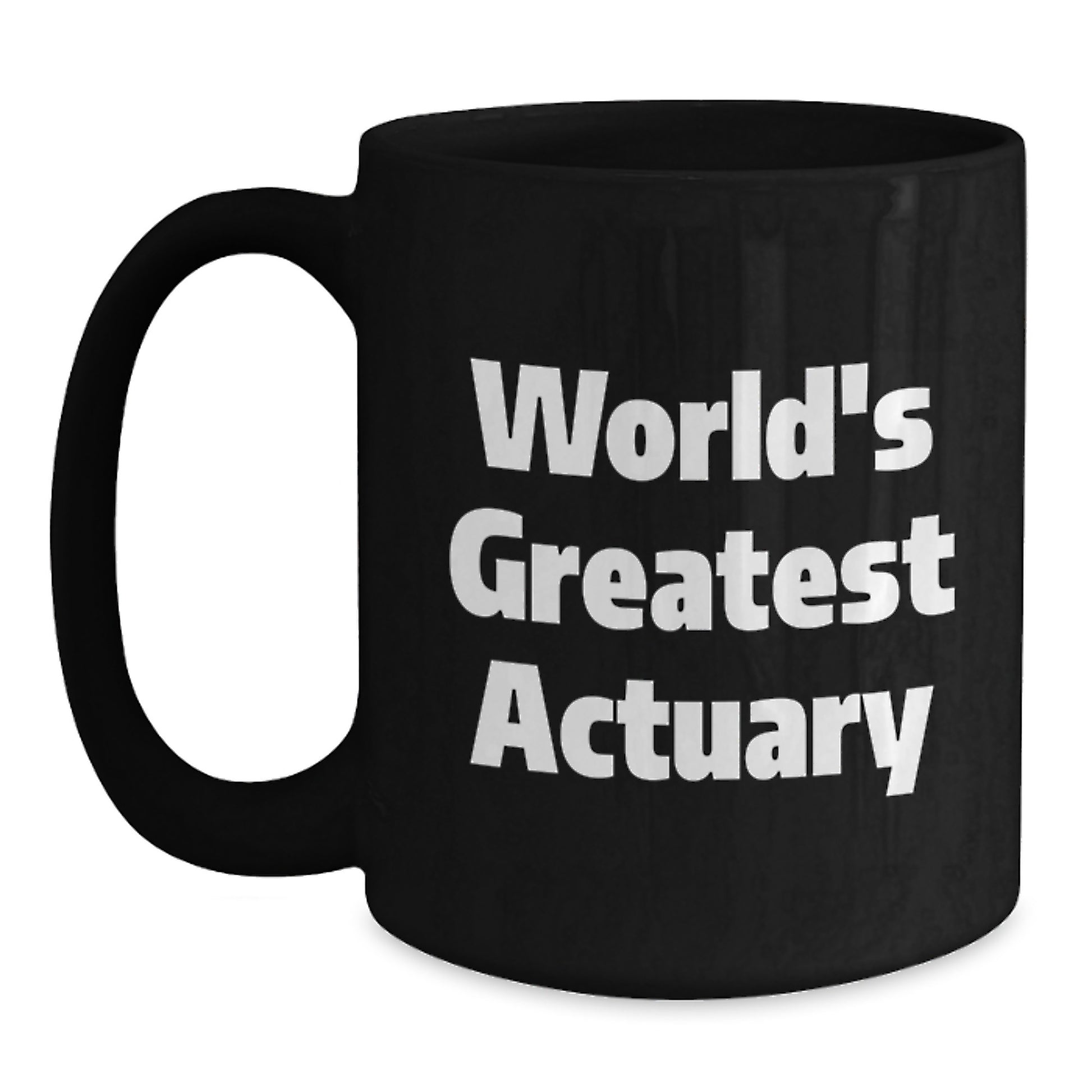 World's Greatest Actuary Funny Quote Black Coffee Mug Gifts from Family to Actuary for Mother's Day - Main