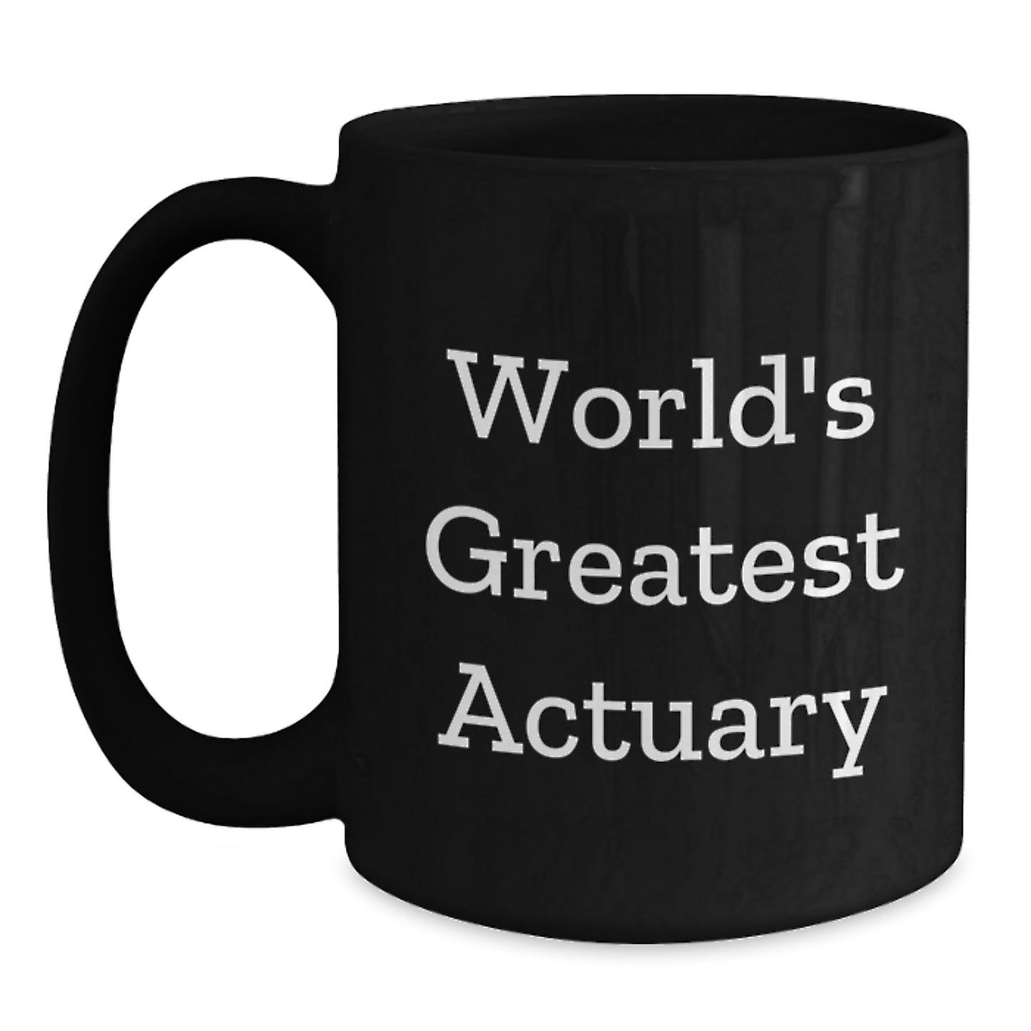 Funny Actuary Humor Gifts from Mom to Dad World's Greatest Actuary Black Coffee Mug, Unique Mother's Day Unique Gifts for Actuary - Main