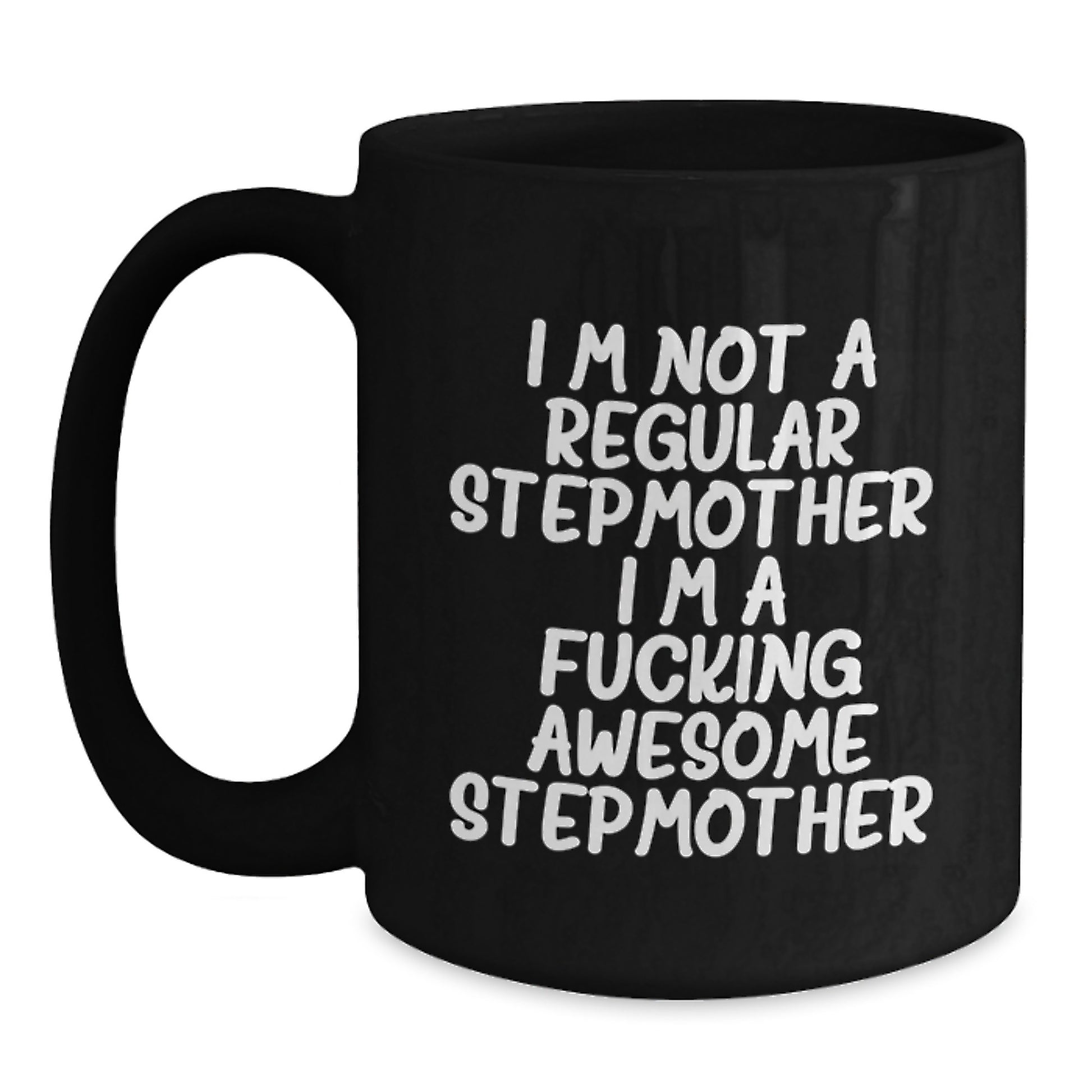 Funny Stepmother Gifts for Her, Stepmother Black Coffee Mug, Birthday Unique Gifts from Friends and Family, 'I'm Not A Regular Stepmother. I'm A F--king Awesome Stepmother.' Quote Mug - Main