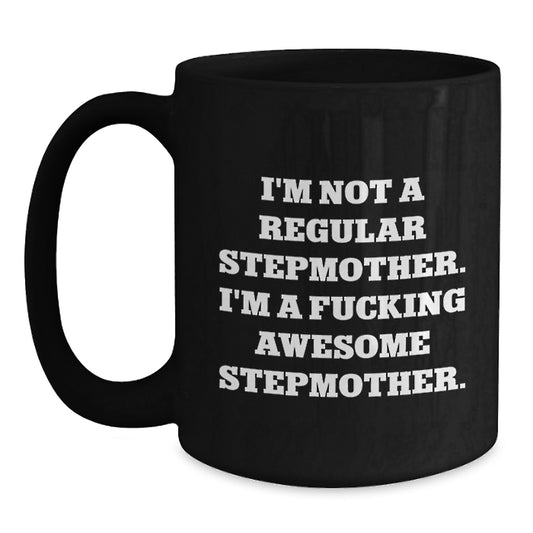 Funny Stepmother Gifts from Men to Women - Stepmom Coffee Mug, I'm Not A Regular Stepmother. I'm A F--king Awesome Stepmother., Birthday Unique Gift Ideas for Stepmother - Main