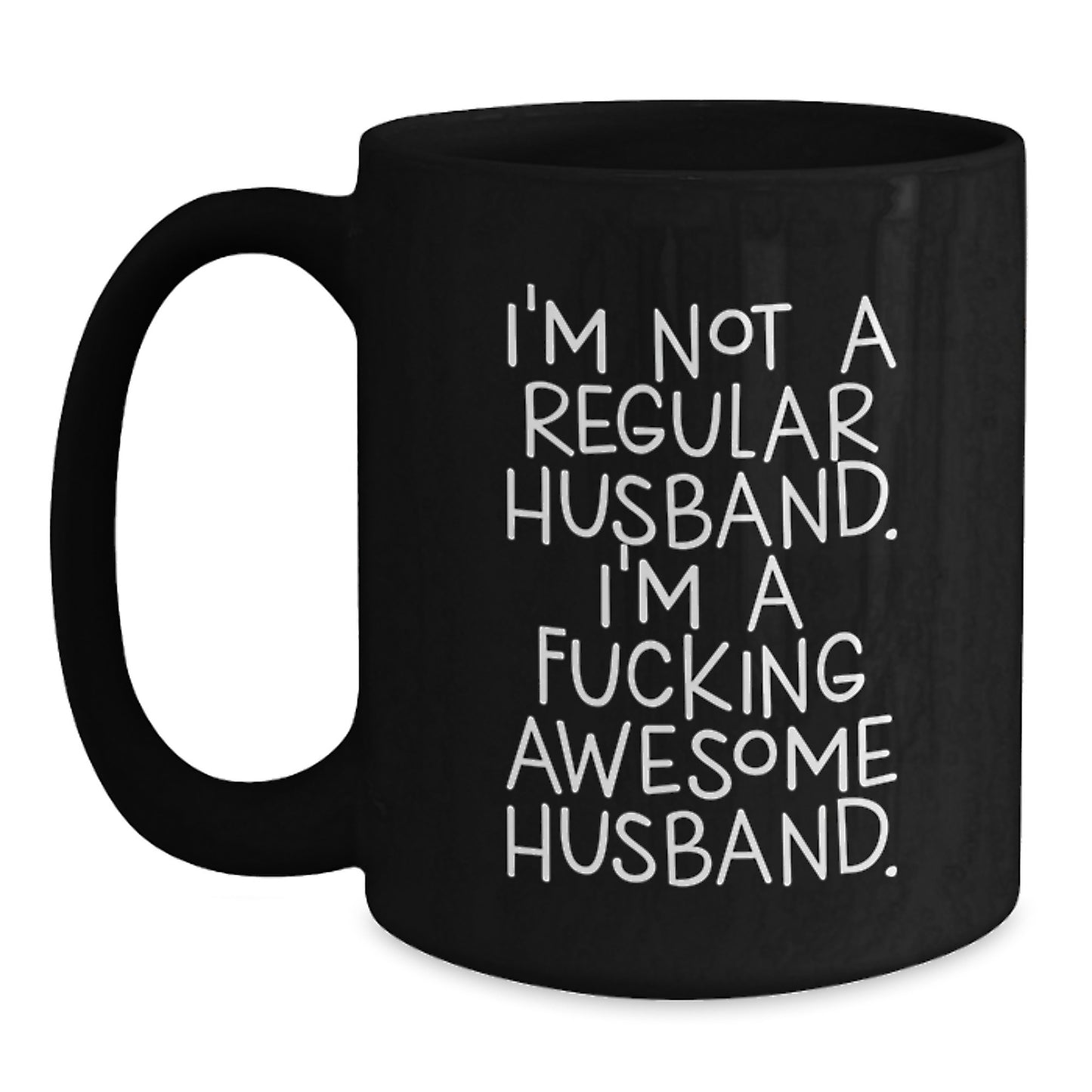 Funny Husband Gifts from Men for Graduation Unique Black Coffee Mug - I'm Not A Regular Husband. I'm A F--king Awesome Husband. - Main