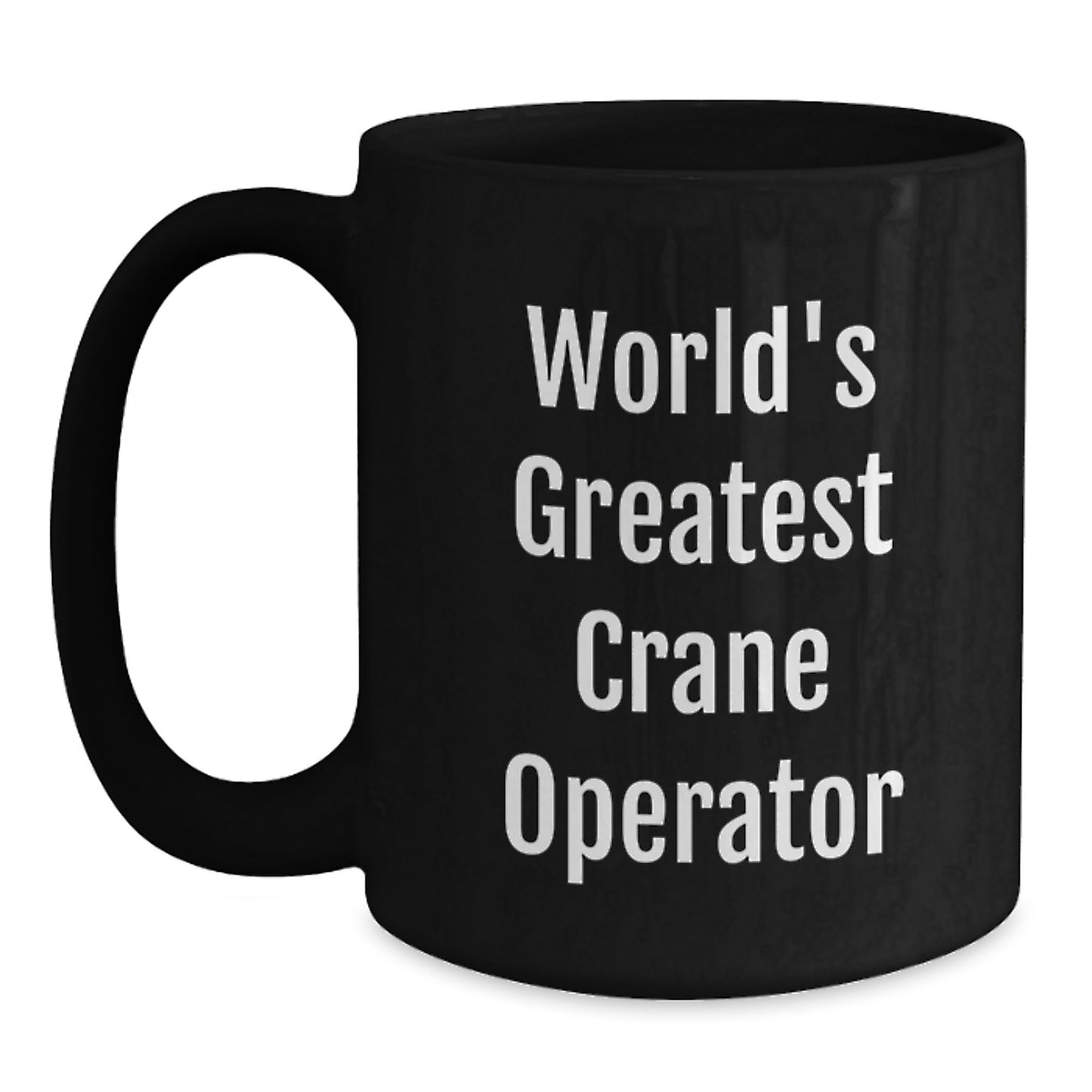 Funny World's Greatest Crane Operator Gifts for Men Father's Day Unique Black Coffee Mug - Gifts from Men - Main
