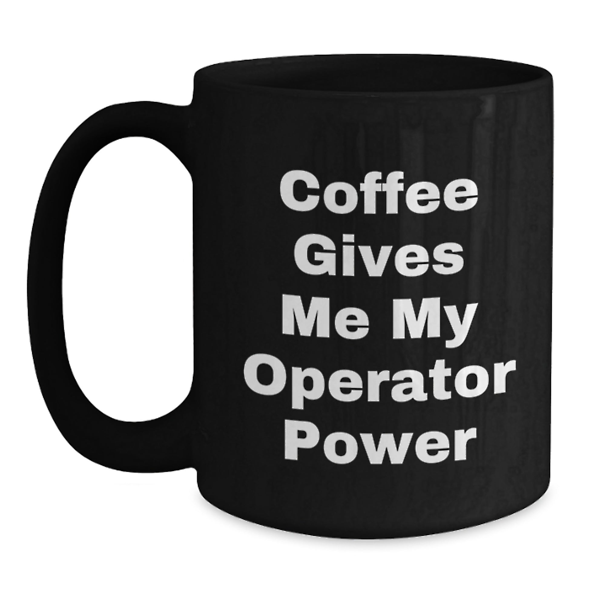 Funny Operator Gifts from Friends, Black Coffee Mug for Men, Graduation Unique Mugs for Operator Enthusiasts, Coffee Gives Me My Operator Power, 11oz or 15oz Ceramic Coffee Mugs - Main