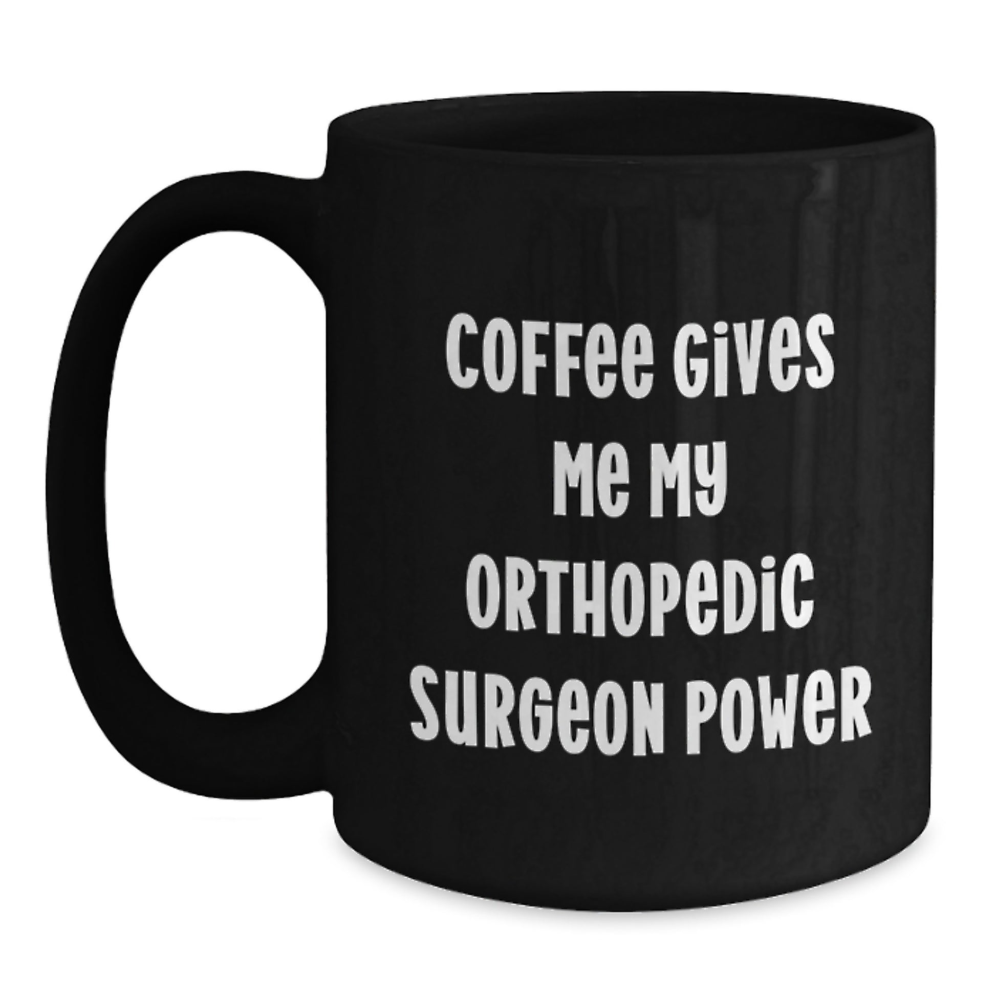 Funny Orthopedic Surgeon Gifts for Him, Black Coffee Mug, 'Coffee Gives Me My Orthopedic Surgeon Power' Quote, Graduation Unique Gifts from Friends and Family - Main