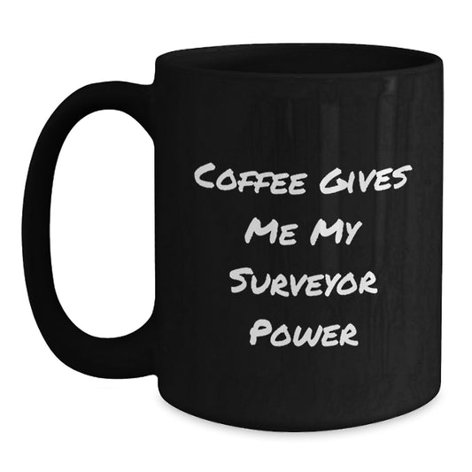 Funny Surveyor Gifts for Men and Friends, Black Coffee Mug with 'Coffee Gives Me My Surveyor Power', Unique Graduation Unique Gifts from Family - Main