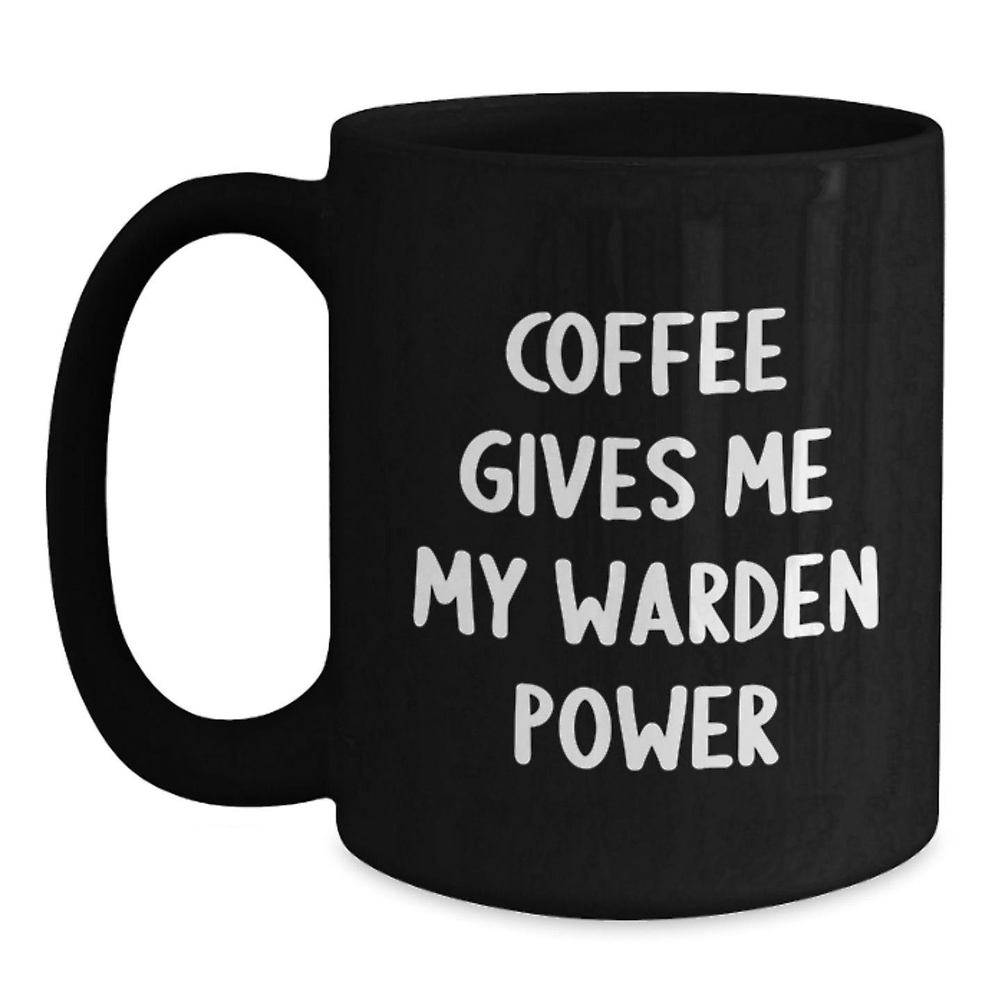 Funny Warden Gifts from Mom, Graduation Unique Gifts for Warden Lover, Black Coffee Mug with 'Coffee Gives Me My Warden Power' - Main