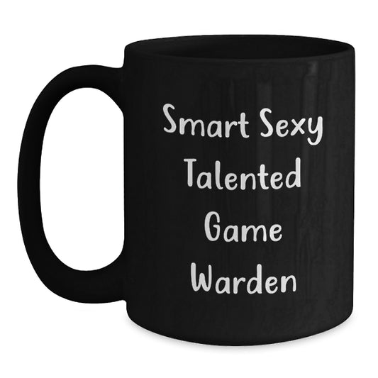Smart Sexy Talented Game Warden Black Coffee Mug Funny Valentine's Gifts from Friends for Game Wardens - Main