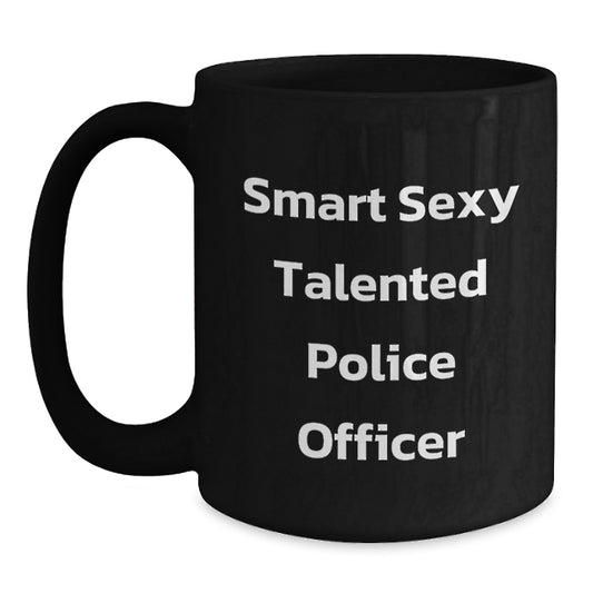 Funny Police Officer Birthday Unique Gifts from Men to Police Officers - Smart Sexy Talented Police Officer Quotes on Black Coffee Mug - Main