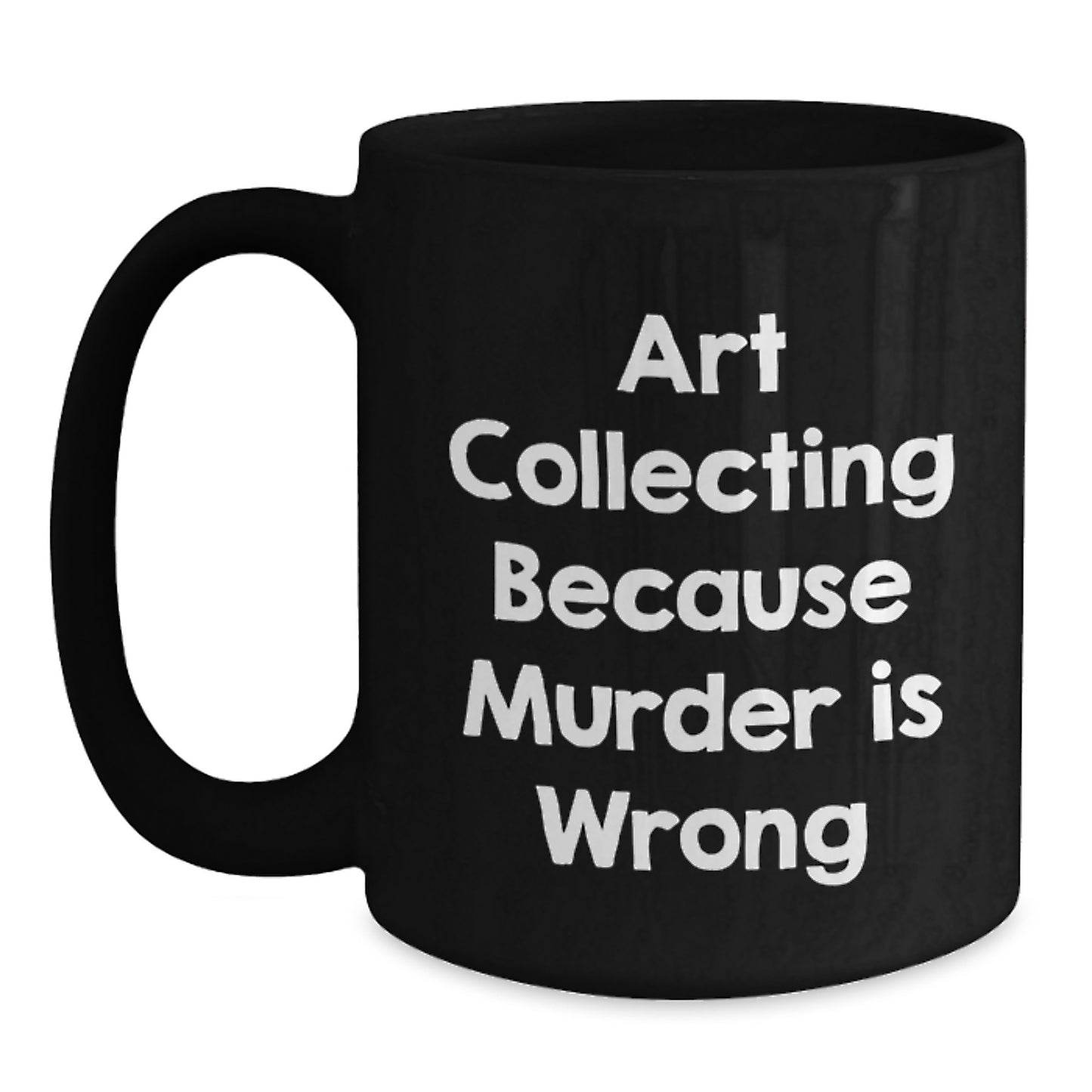 Unique Art Collecting Gifts for Valentine's - Funny Quote Black Coffee Mug for Women or Men - Main