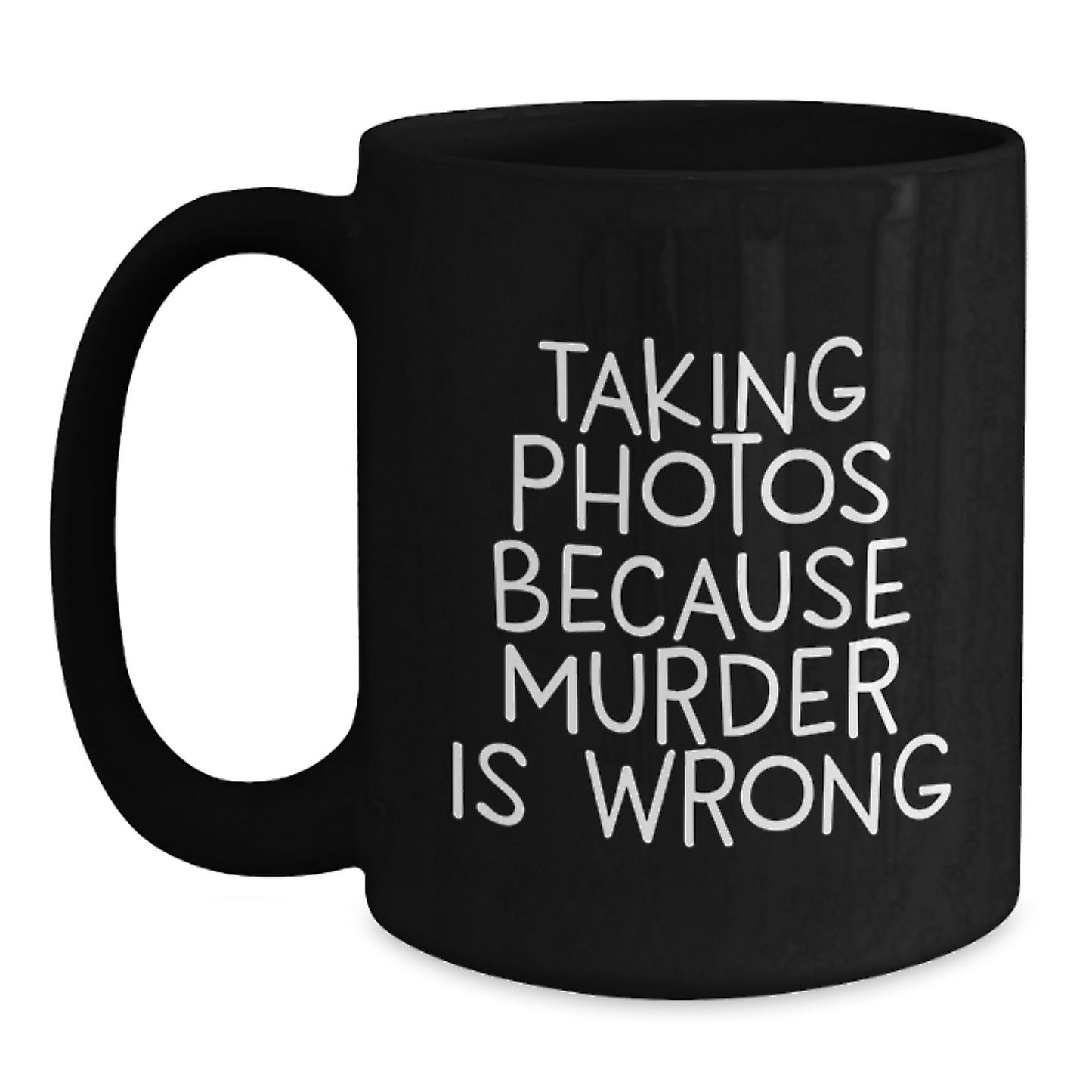 Funny Graduation Gifts for Taking Photos Enthusiasts, Black Coffee Mug from Friends, 'Taking Photos Because Murder Is Wrong' Quote, Unique and Humorous - Main