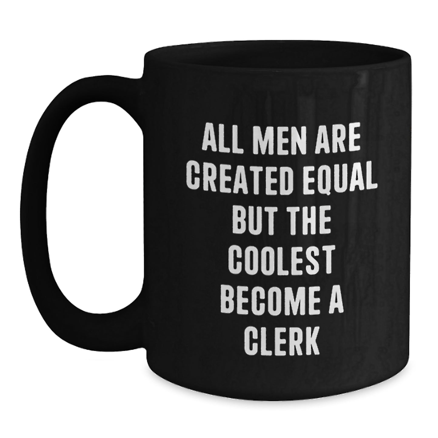 Funny Clerk Gifts for Men, Black Coffee Mug with Inspirational Quote 'All Men Are Created Equal But The Coolest Become A Clerk' from Friends - Main