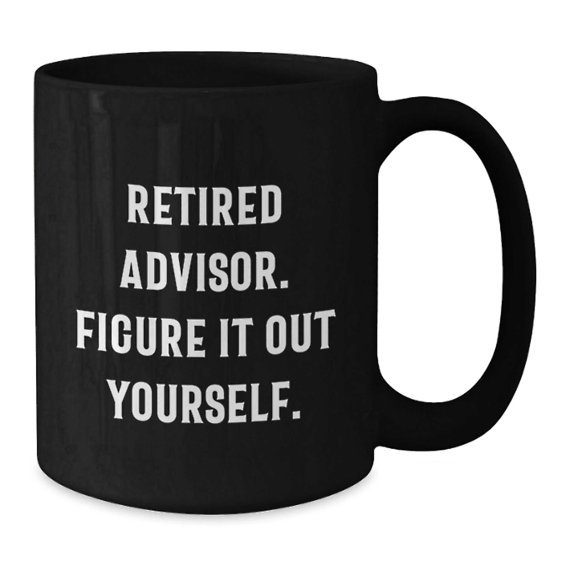 Funny Advisor Gifts for Men - Black Coffee Mug, Retired Advisor Quote - Gifts from Friends for Advisor Graduation - Additional