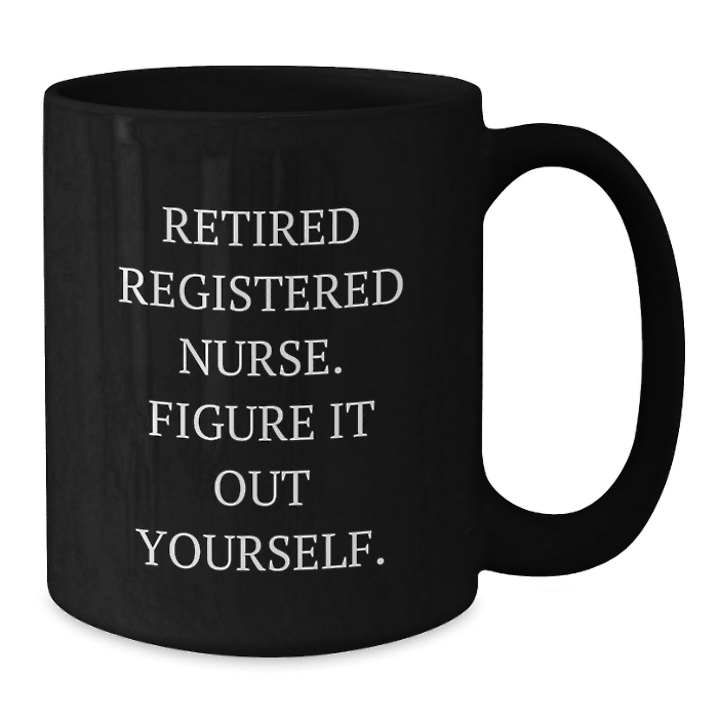 Funny Retirement Gifts for Registered Nurses, Black Coffee Mugs, Inspirational Quote from Retired Registered Nurse - Gifts from Family to Registered Nurse Graduates - Additional