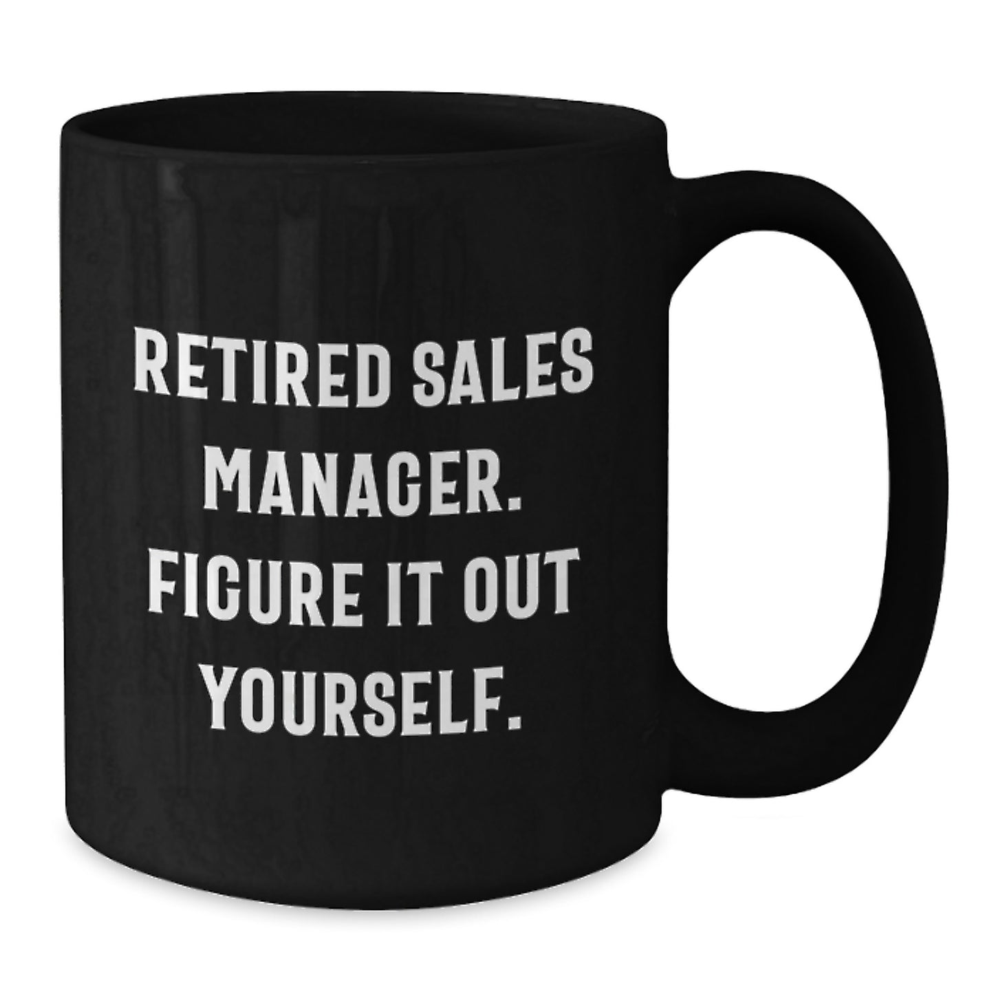 Funny Sales Manager Gifts for Birthday - 'Figure It Out Yourself' Black Coffee Mug with 11oz or 15oz Capacity Gifts from Friends and Coworkers - Additional