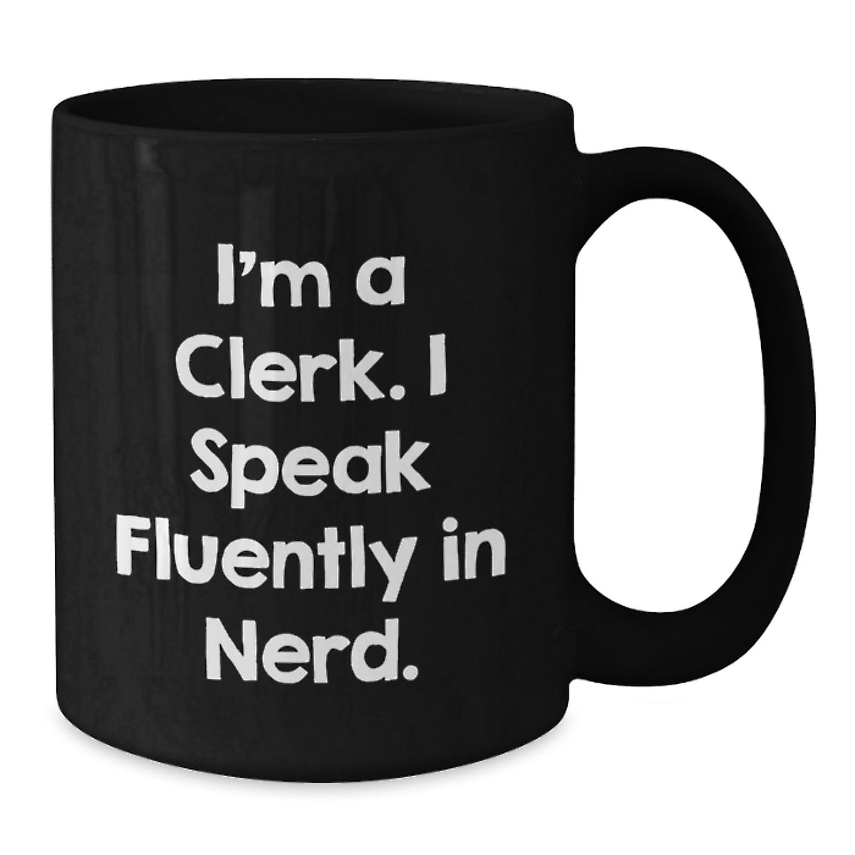 Funny Clerk Gifts from Friends for Men - I'm A Clerk, I Speak Fluently In genius. Quote Black Coffee Mug, 11oz or 15oz Capacity - Additional