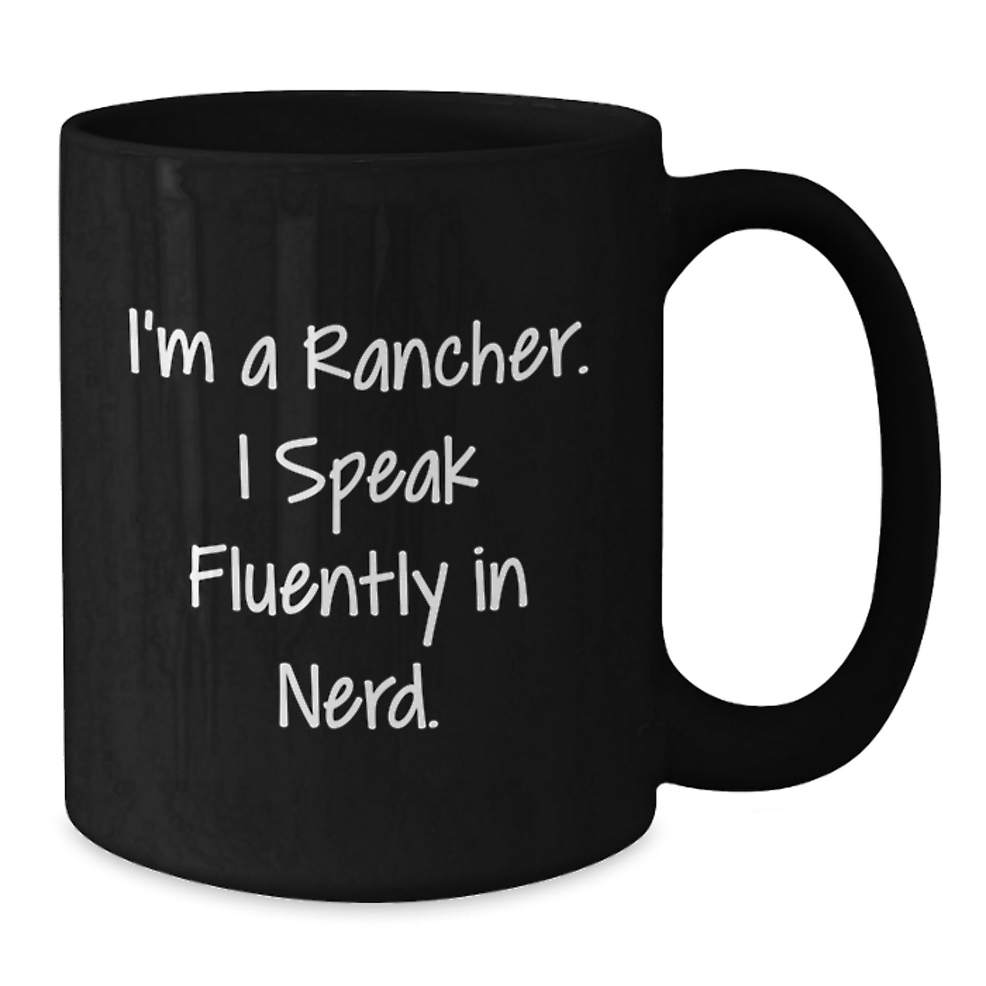 Funny Rancher Quotes Gifts from Men to Ranchers for Graduation Unique Black Coffee Mugs, I'm A Rancher. I Speak Fluently In genius. - Additional