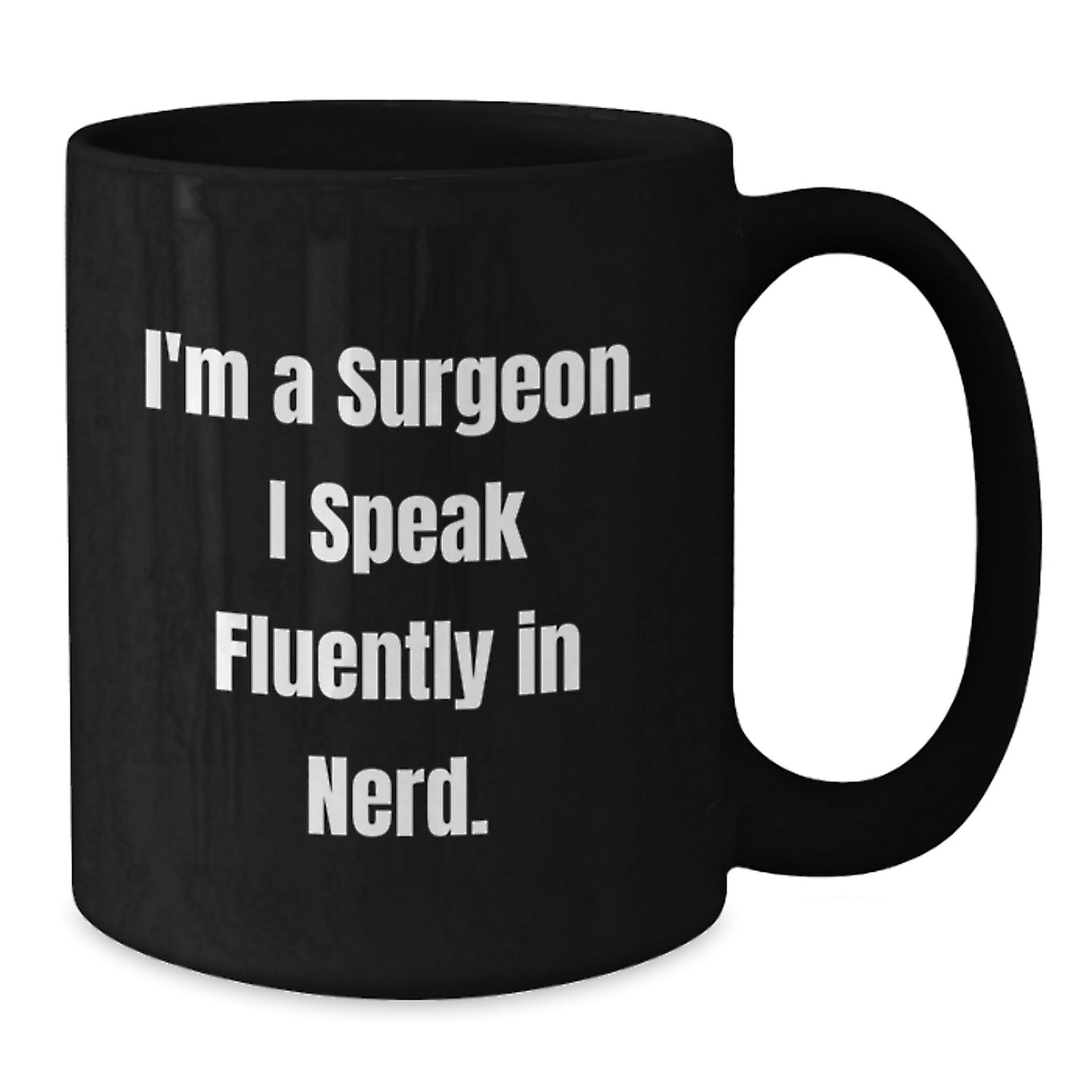 Funny Surgeon Gifts for Men, Black Coffee Mug, I'm A Surgeon. I Speak Fluently In genius. - Unique Graduation Gifts from Family - Additional