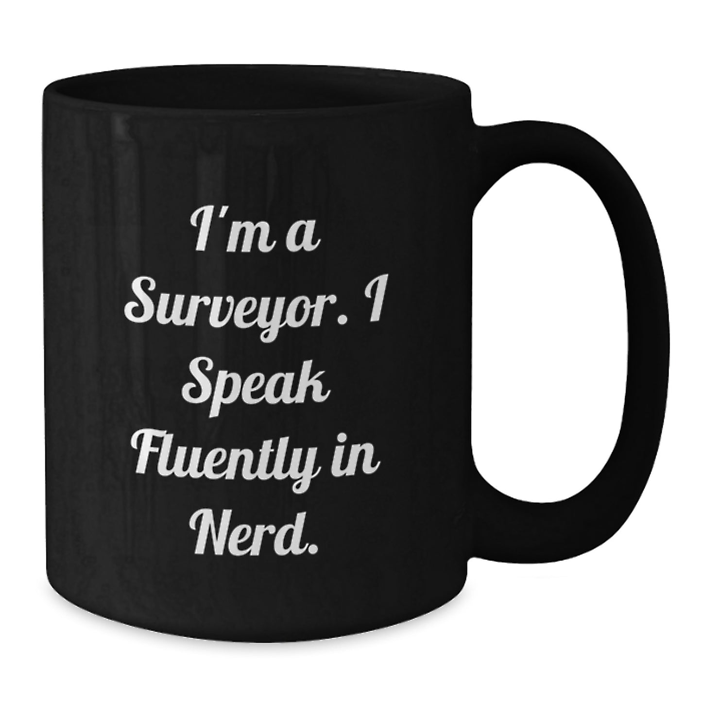 Funny Surveyor Mug Gifts for Graduation from Friends, Perfect for Surveyor Grad, 'I'm A Surveyor. I Speak Fluently In genius.' Black Coffee Mug, 11oz or 15oz, Microwave and Dishwasher Safe - Additional