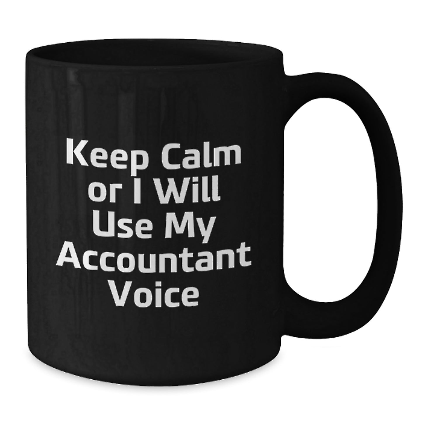 Funny Accountant Gifts, Keep Calm Or I Will Use My Accountant Voice Black Coffee Mug, Unique Father's Day Unique Gifts from Men to Accountant - Additional