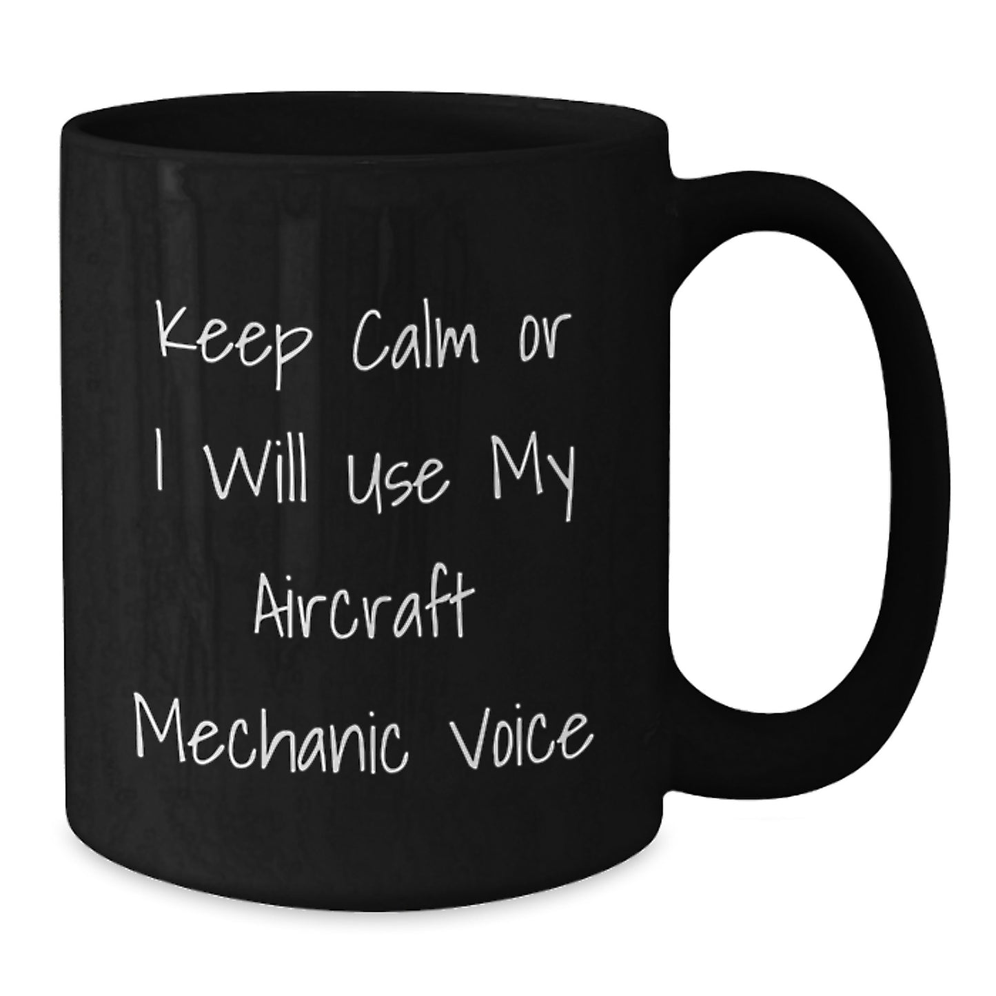 Funny Gifts from Men, Black Coffee Mug for Mom, 'Keep Calm Or I Will Use My Aircraft Mechanic Voice' - Unique Gifts for Mother's Day - Additional