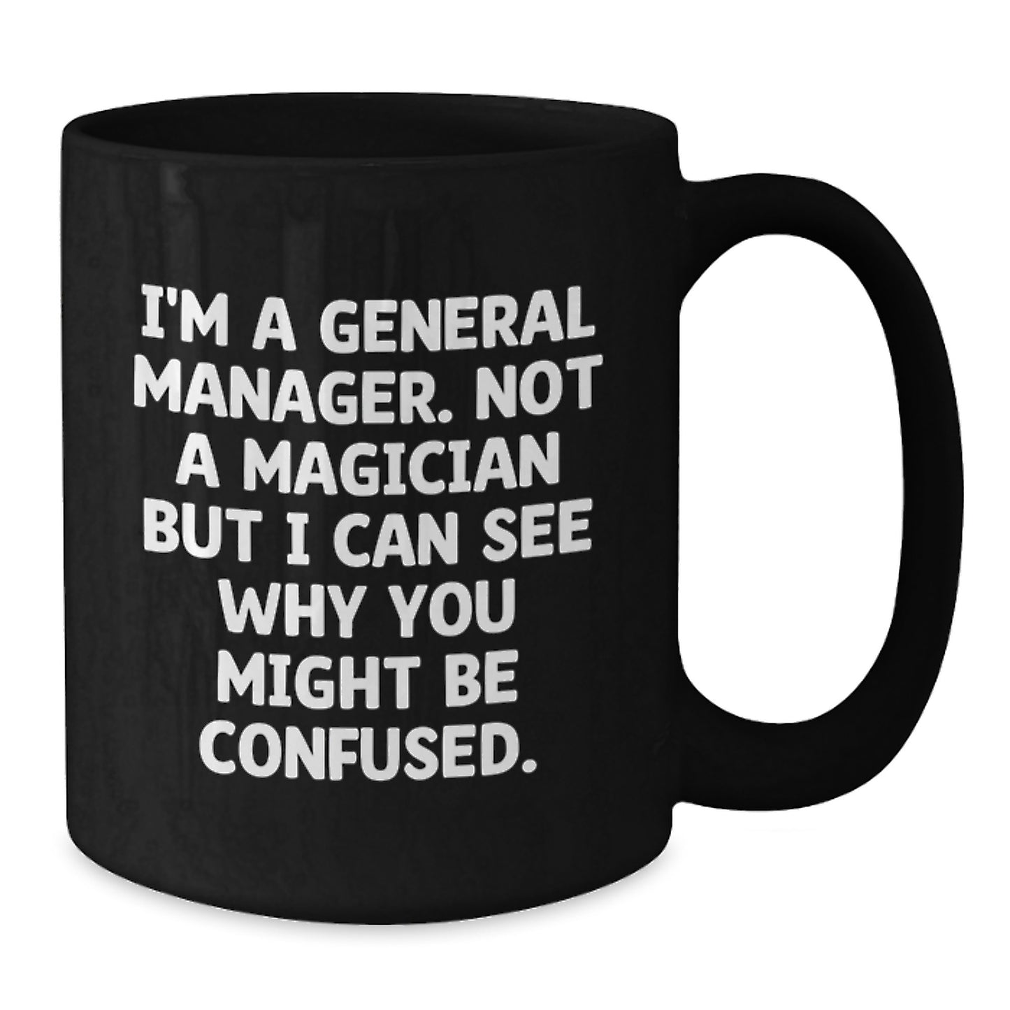 Funny General Manager Gifts from Men - 'I'm A General Manager. Not A Magician...' Black Coffee Mug for Graduation Unique Gifts - Additional