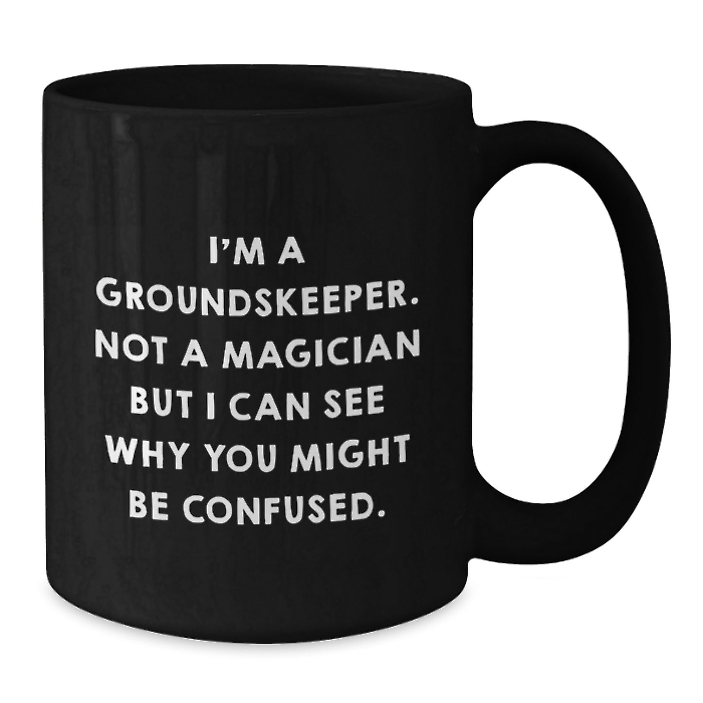 Funny groundskeeper Gifts from Friends - I'm A groundskeeper. Not A Magician But I Can See Why You Might Be Confused. Black Coffee Mug for Men - Additional