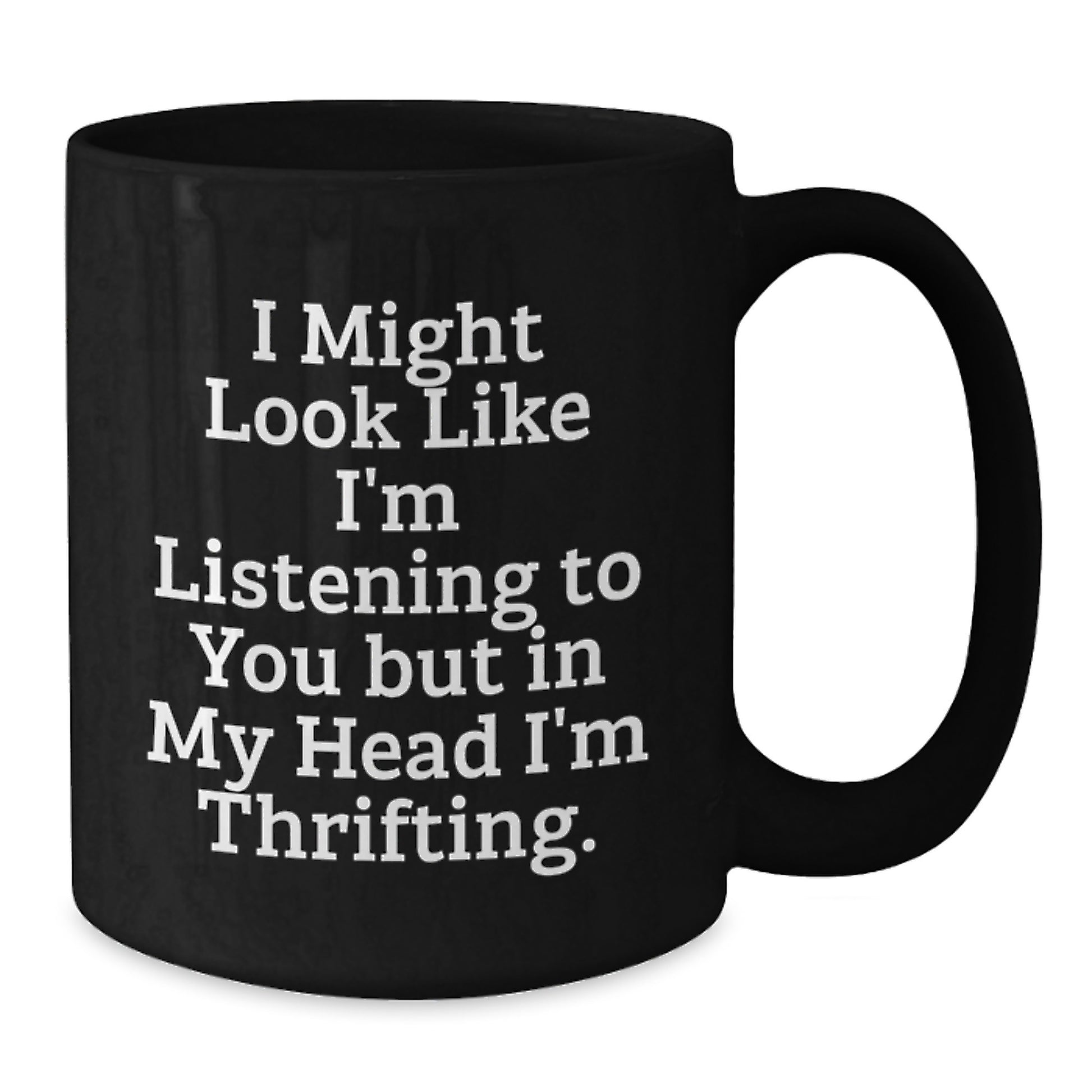 Funny Thrifting Gifts from Friends to Thrifting Enthusiasts, Birthday Unique Coffee Mug, 'I Might Look Like I'm Listening To You But In My Head I'm Thrifting' Quote, Black Coffee Mug - Additional