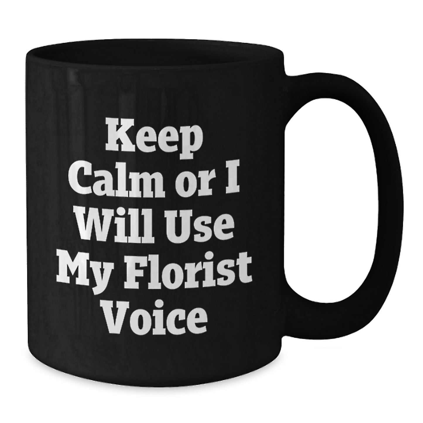 Florist Funny Quote Black Coffee Mug, Gifts from Men, Women, or Friends to Florist, Father's Day Unique Presents for Florist Lovers - Additional