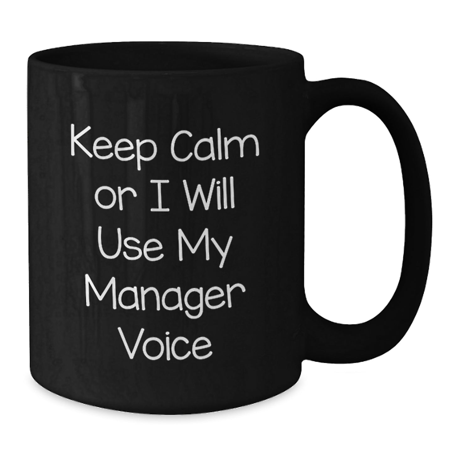 Funny Manager Gifts for Men, Women, Friends, Coworkers, Family - Keep Calm Or I Will Use My Manager Voice Black Coffee Mug for Graduation Unique Gifts - Additional