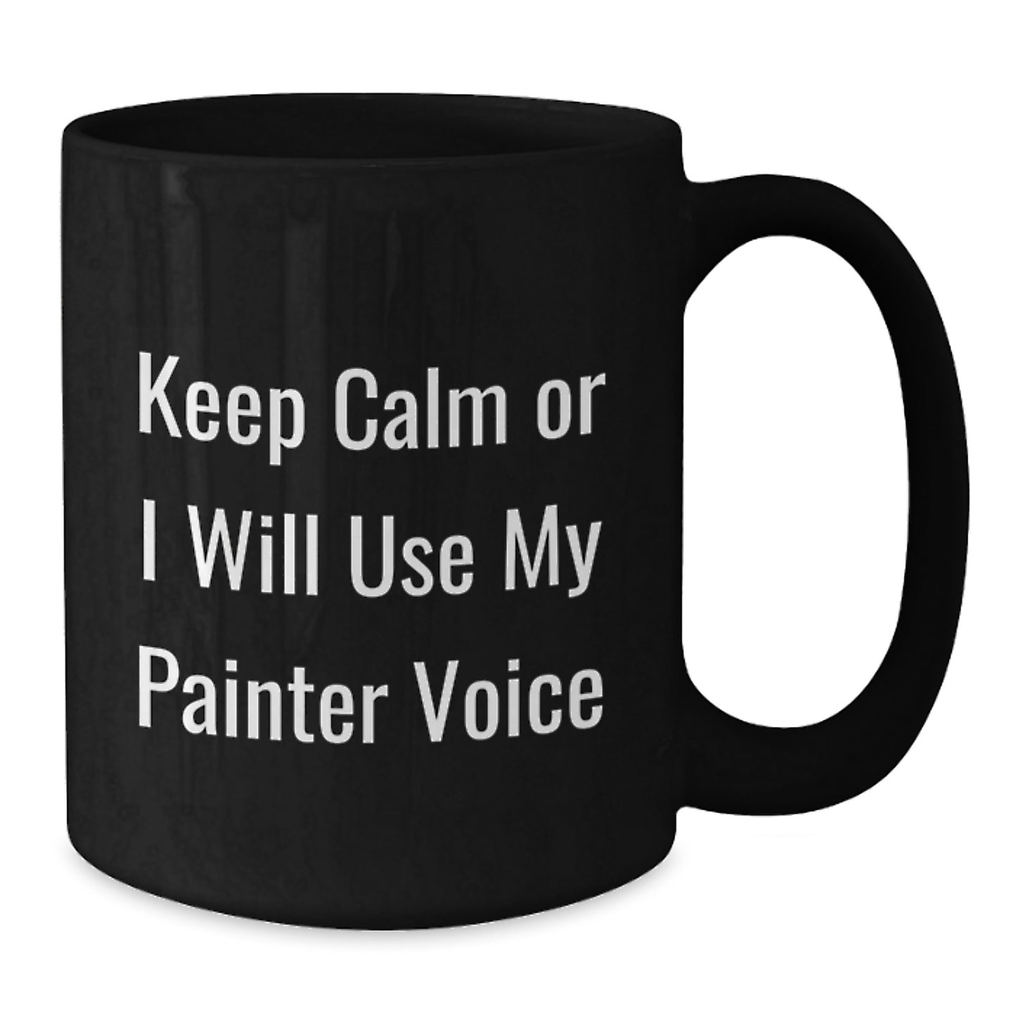 Funny Painter Quotes Black Coffee Mugs, Gifts from Friends for Painter Graduation Unique Gifts, Keep Calm Painter Voice - Additional