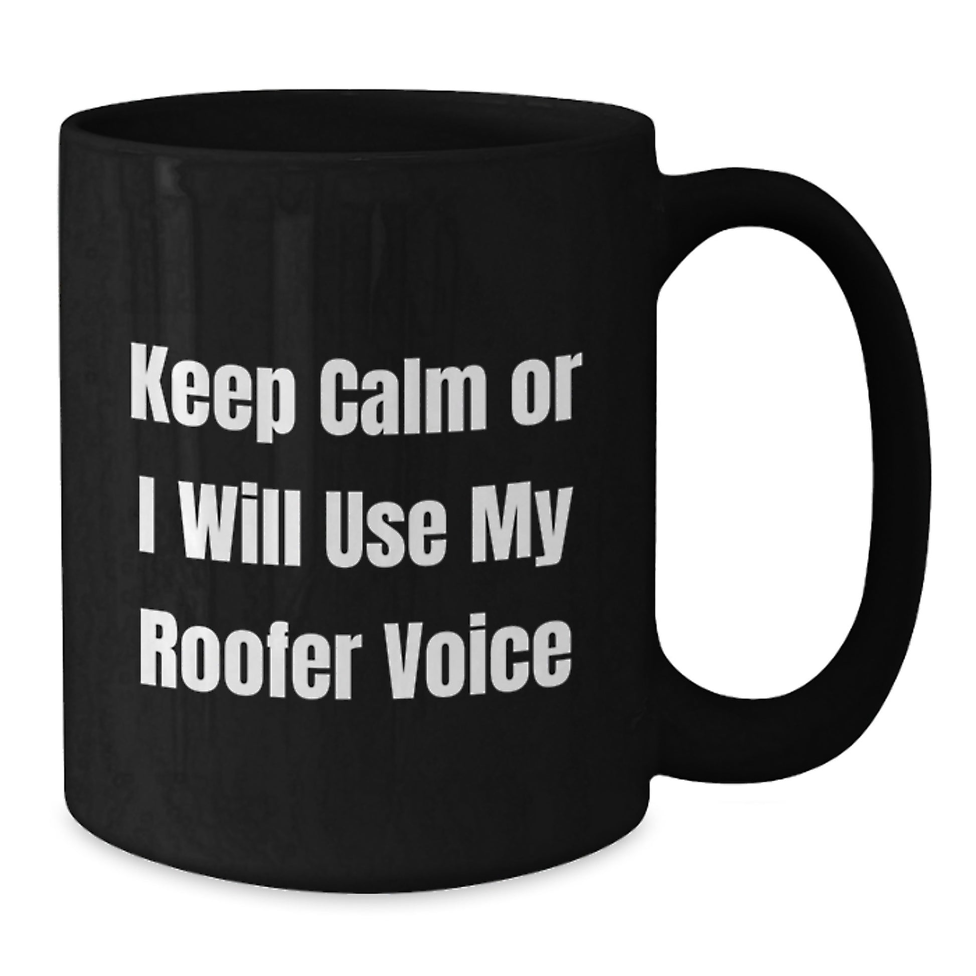 Funny Roofer Gifts from Men to Father's Day Unique Gifts for Dad's Office - Black Coffee Mug with 'Keep Calm Or I Will Use My Roofer Voice' - Additional