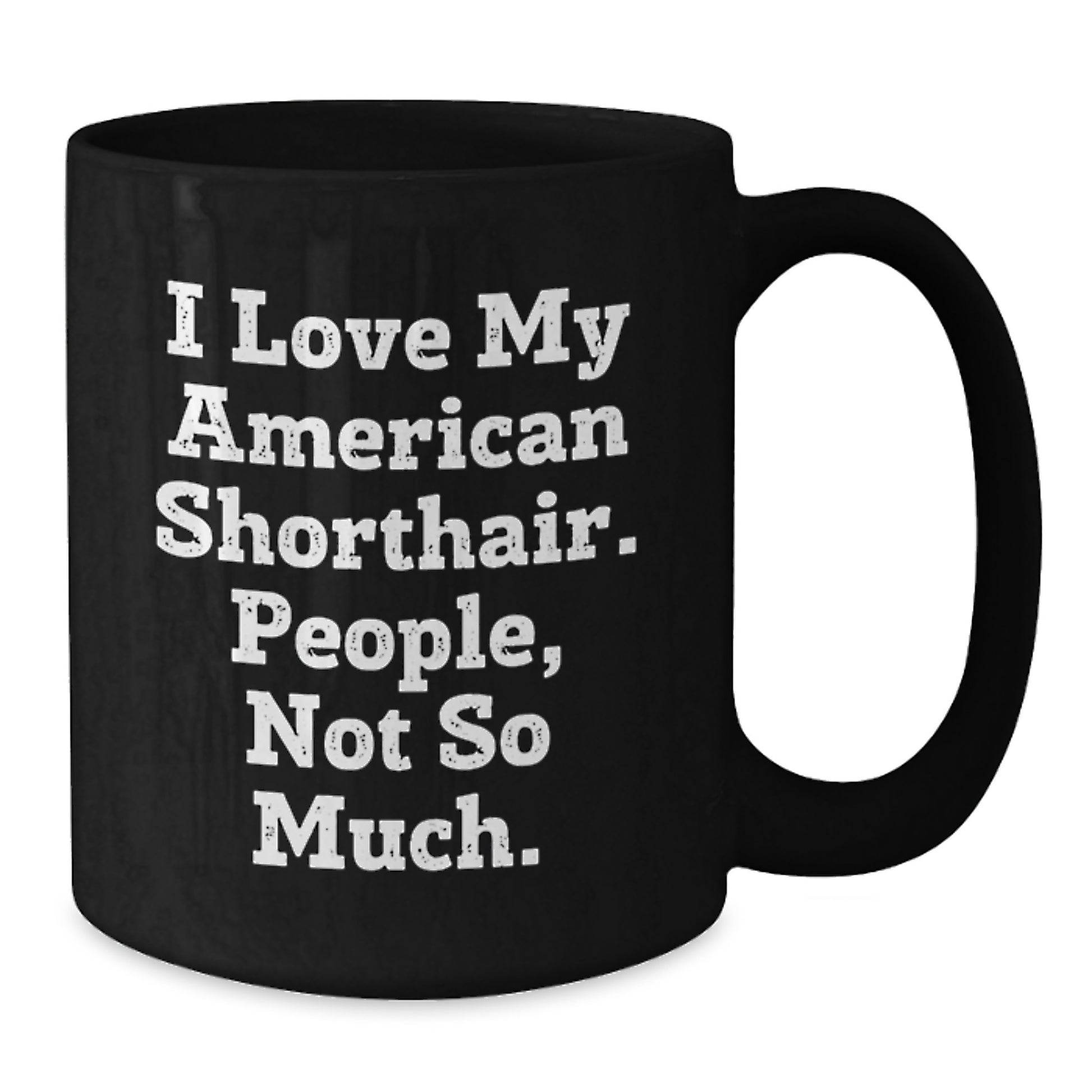 Funny American Shorthair Cat Gifts from Friends Birthday Unique Mugs for Cat Lovers - I Love My American Shorthair. People, Not So Much. - Additional
