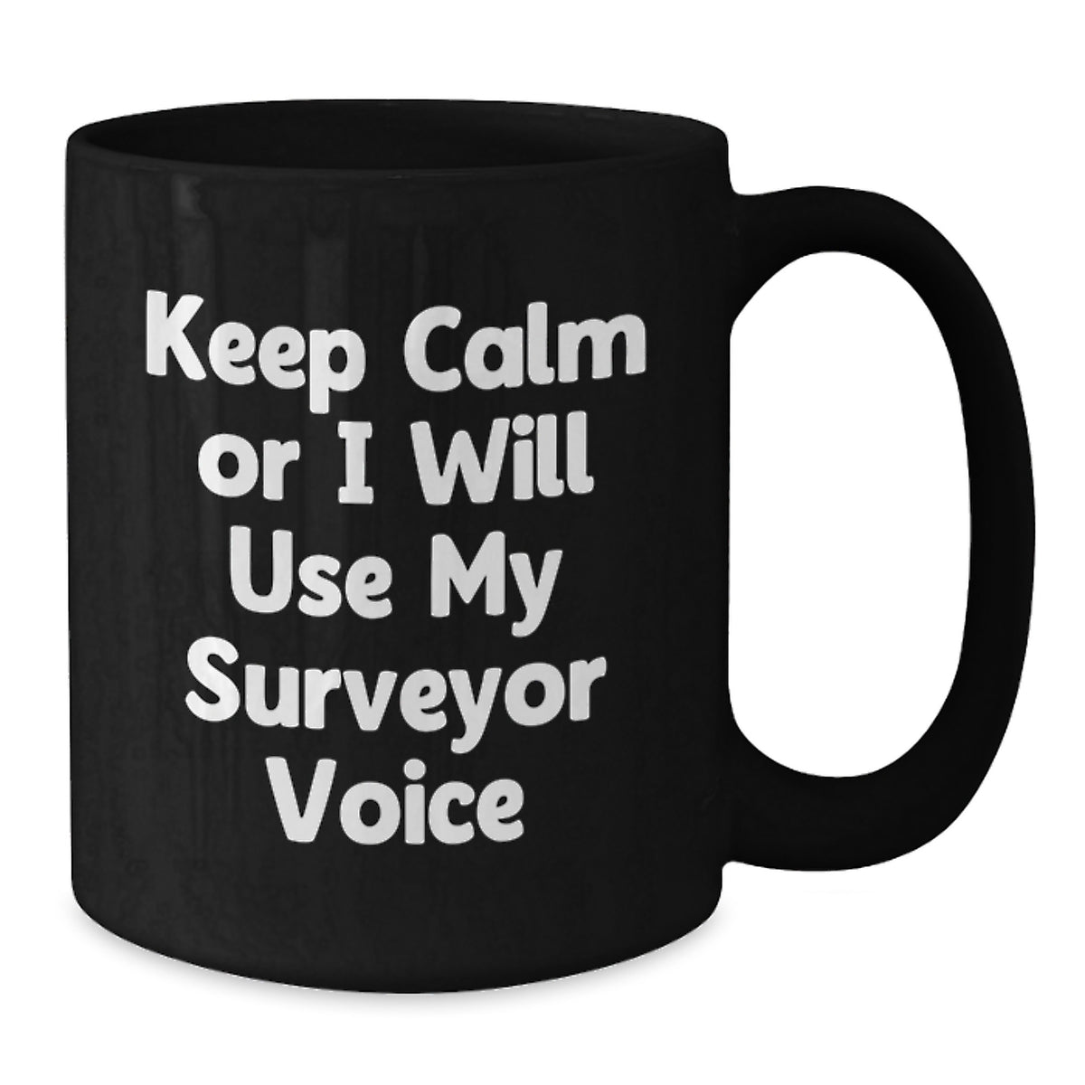 Funny Surveyor Valentine's Gifts from Friends for Surveyor Black Coffee Mug with Keep Calm Or I Will Use My Surveyor Voice Quote, Perfect for Men or Women Surveyor Enthusiasts - Additional