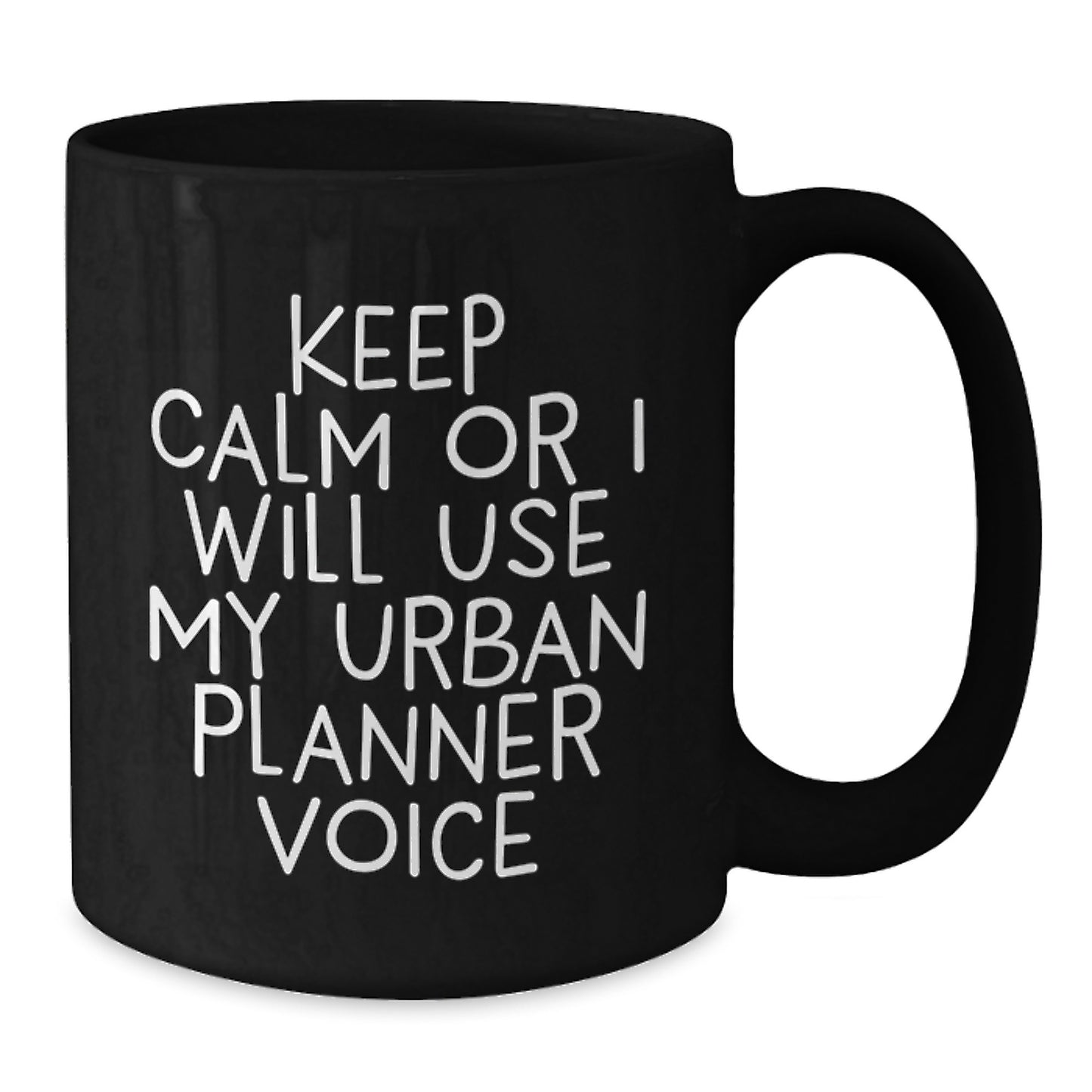 Funny Urban Planner Gifts from Mom to Daughter on Mother's Day - Black Coffee Mug - 'Keep Calm Or I Will Use My Urban Planner Voice' - Additional