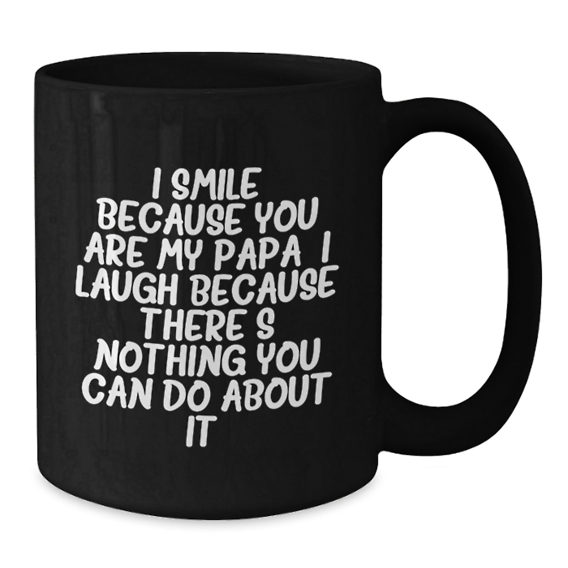 Funny Papa Gifts for Men Graduation, Unique Black Coffee Mug with I Smile Because You Are My Papa, I Laugh Because There's Nothing You Can Do About It! - Additional