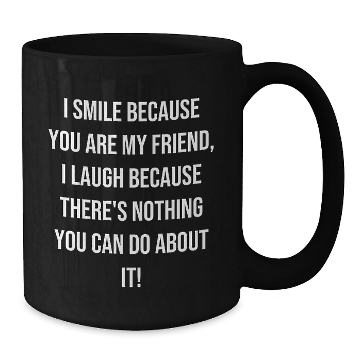 Funny Friend Gifts, Valentine's Unique Black Coffee Mugs, I Smile Because You Are My Friend - Additional