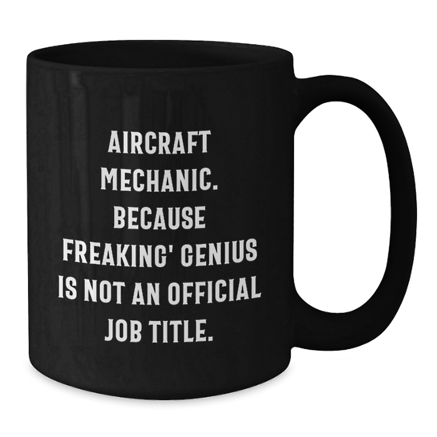 Funny Gifts from Friends for Aircraft Mechanic Black Coffee Mug - Because Freaking' genius Is Not An Official Job Title - Unique Graduation Gift for Men - Additional